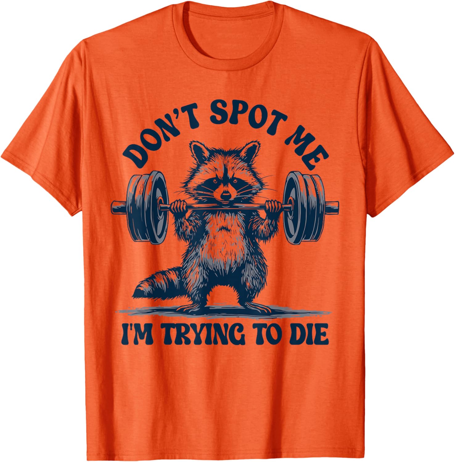 Funny Gym Raccoon Don't Spot Me I'm Trying to Die Training T-Shirt - 5
