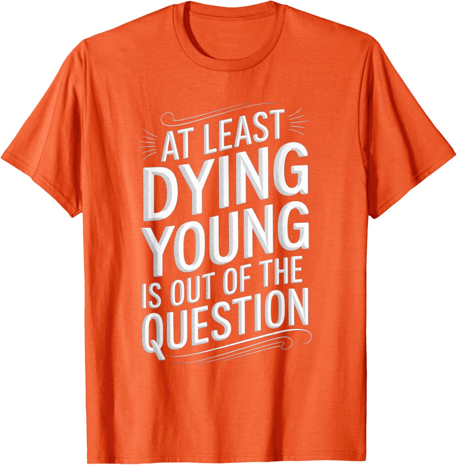 Humorous Dying Young T-Shirt for Men and Women - Fun Casual Wear - 4