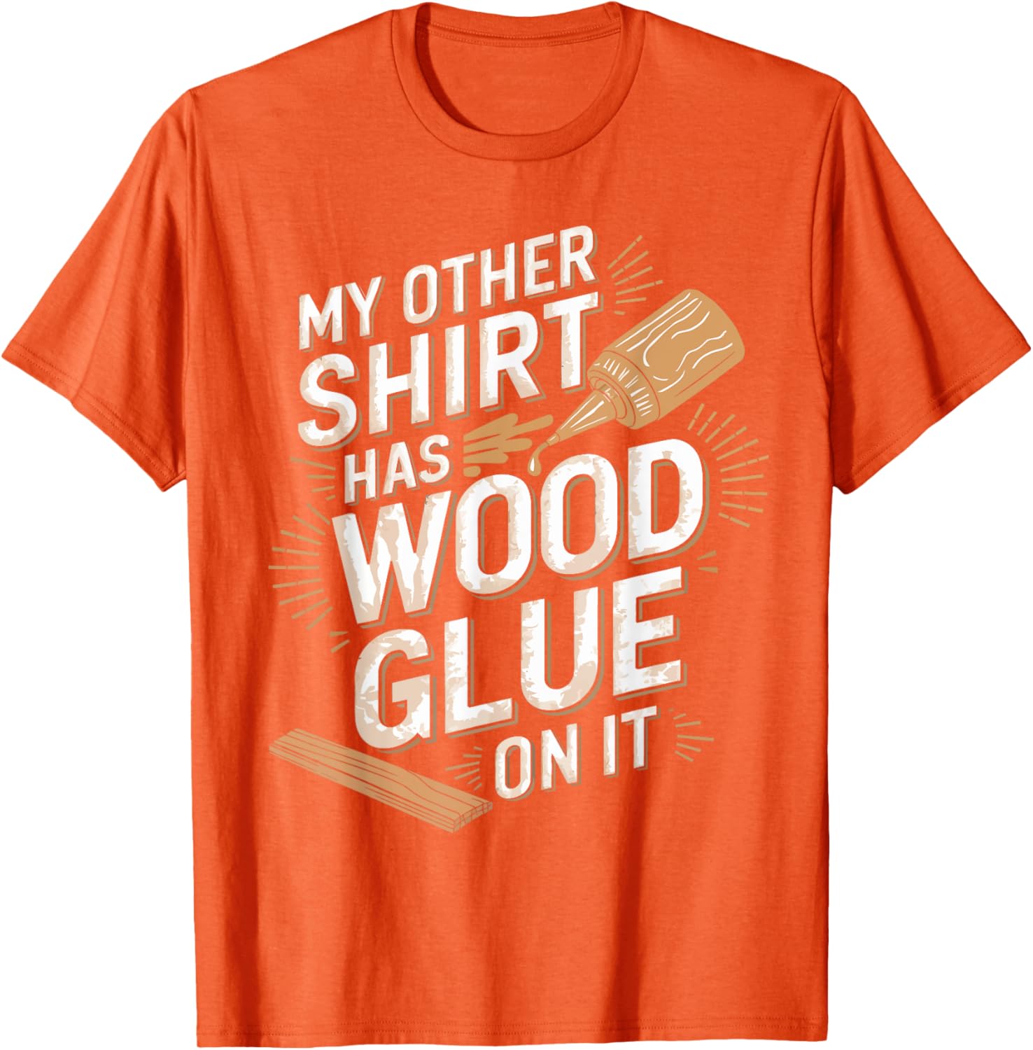 Funny Carpenter T-Shirt My Other Has Wood Glue On It Perfect Gift for Men - 6