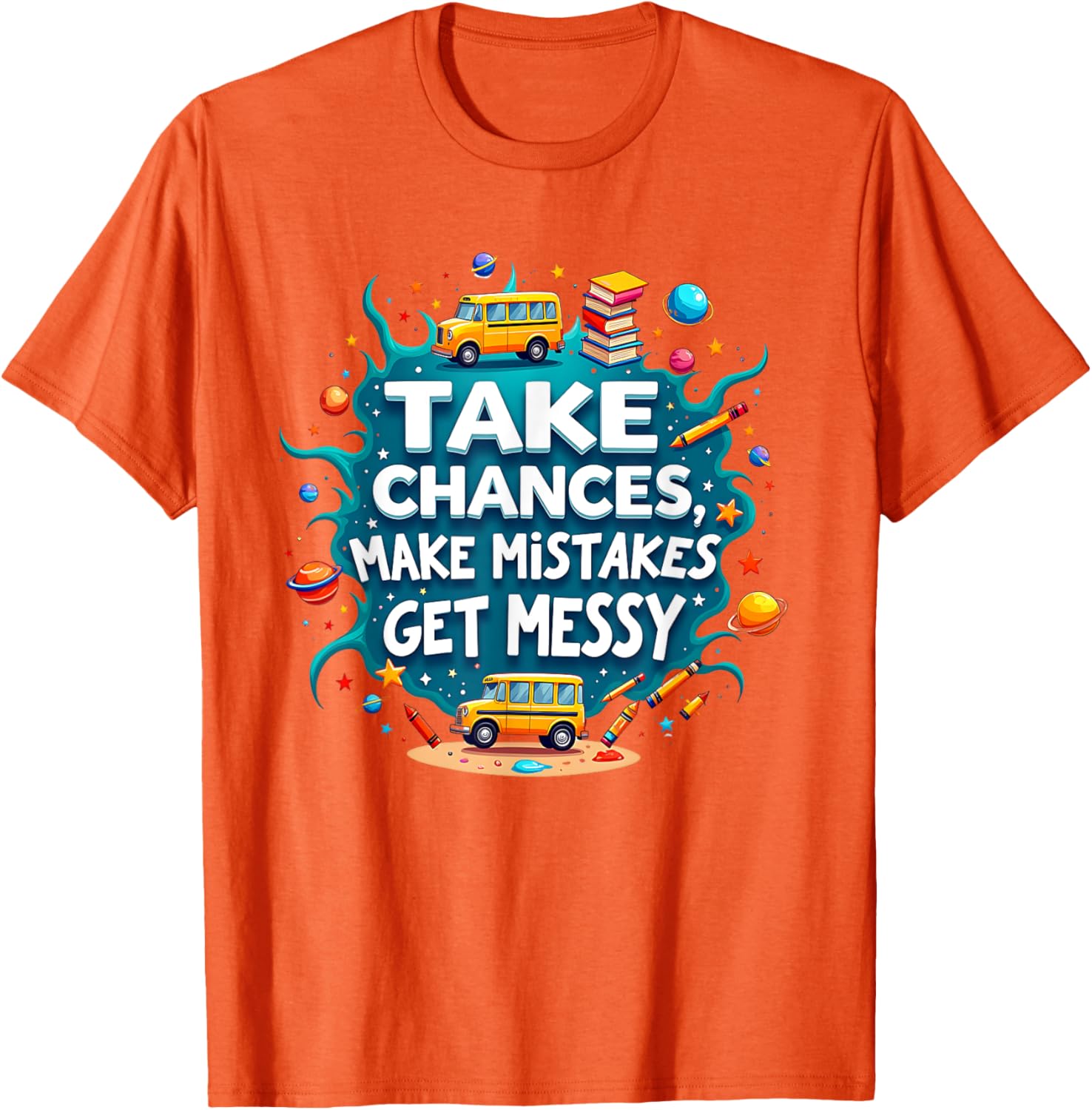 Take Chances Make Mistakes Get Messy Vibes T-Shirt for Creative Souls - 14
