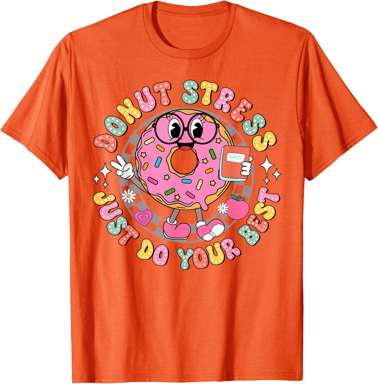 Donut Stress Just Do Your Best Testing Day Teacher T-Shirt for Comfort - 17
