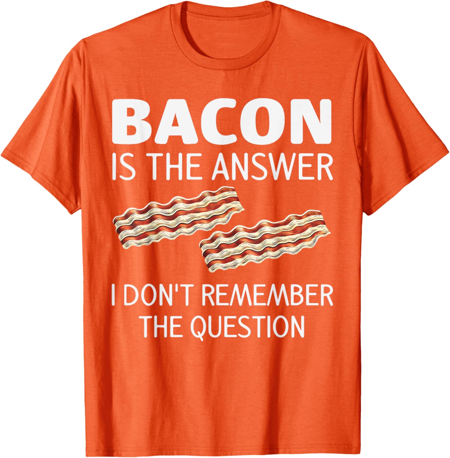 Funny Bacon Is The Answer Foodie T-Shirt for Fun Food Lovers - 4