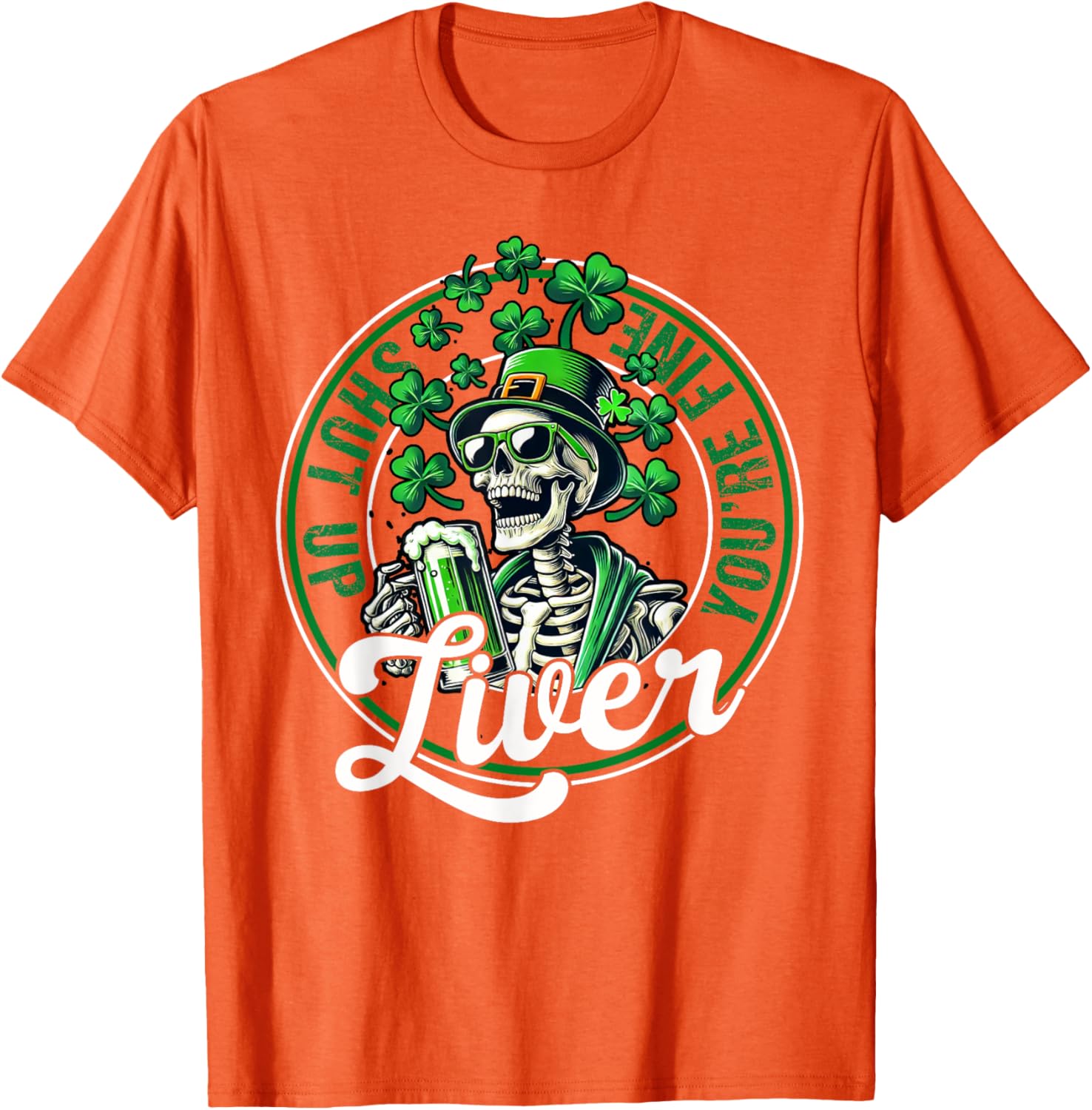 Funny Skeleton St Patricks Day T-Shirt Shut Up Liver Youre Fine Humor - 21