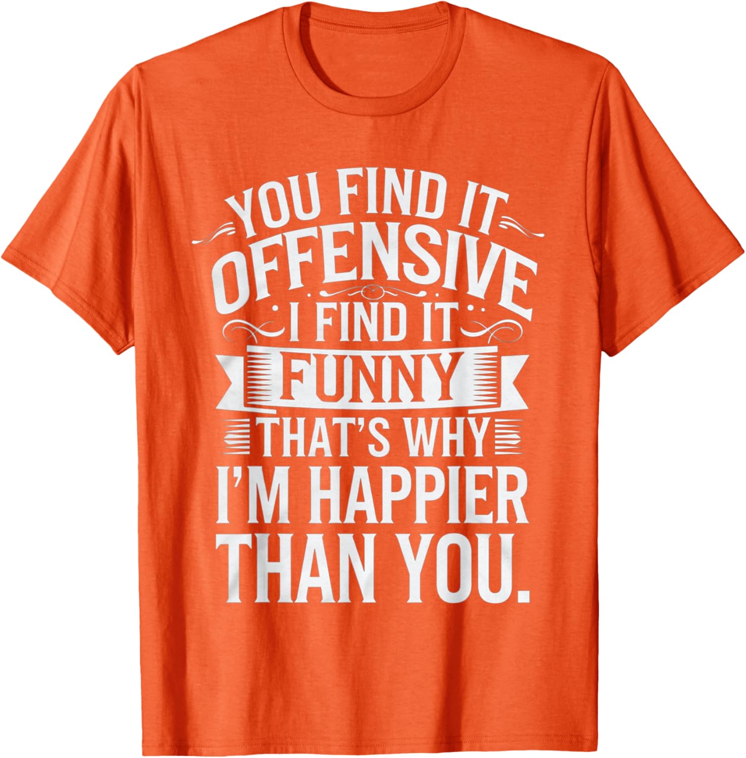 Sarcastic You Find It Offensive I Find It Funny T-Shirt for Men and Women - 5