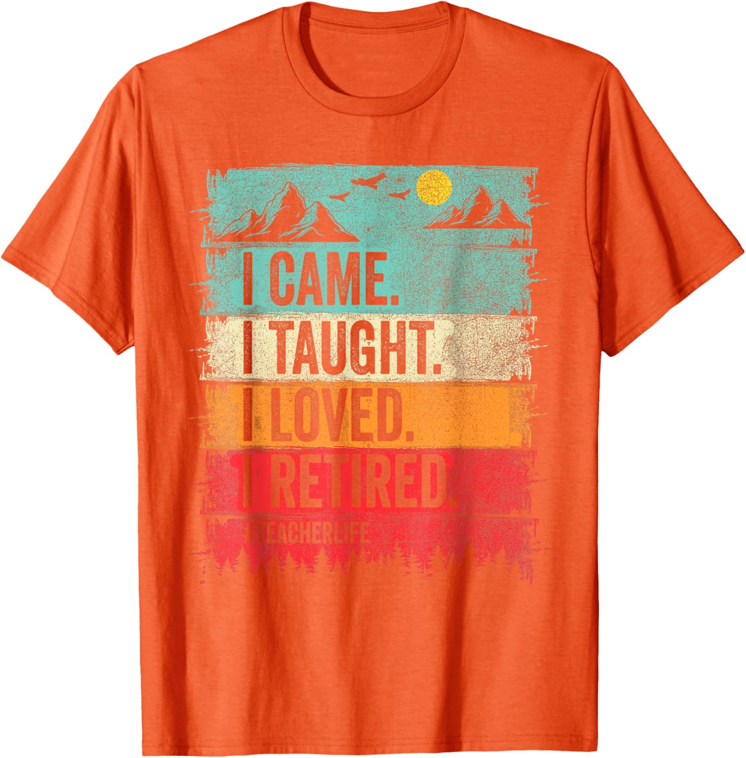 Funny Teacher Retirement T-Shirt - I Came I Taught I Loved Design - 11