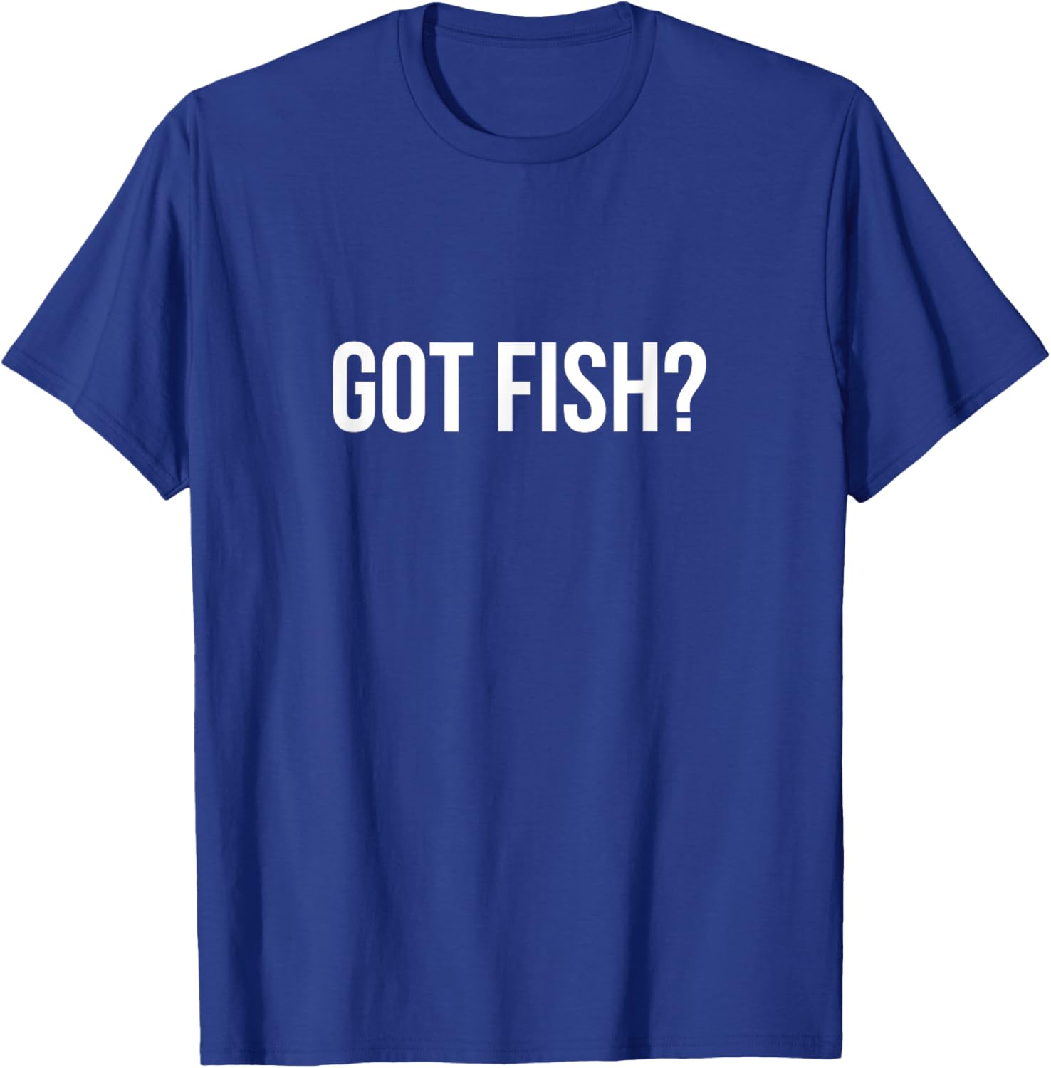 Got Fish? Funny Fishing T-Shirt for Anglers and Fish Lovers - 17
