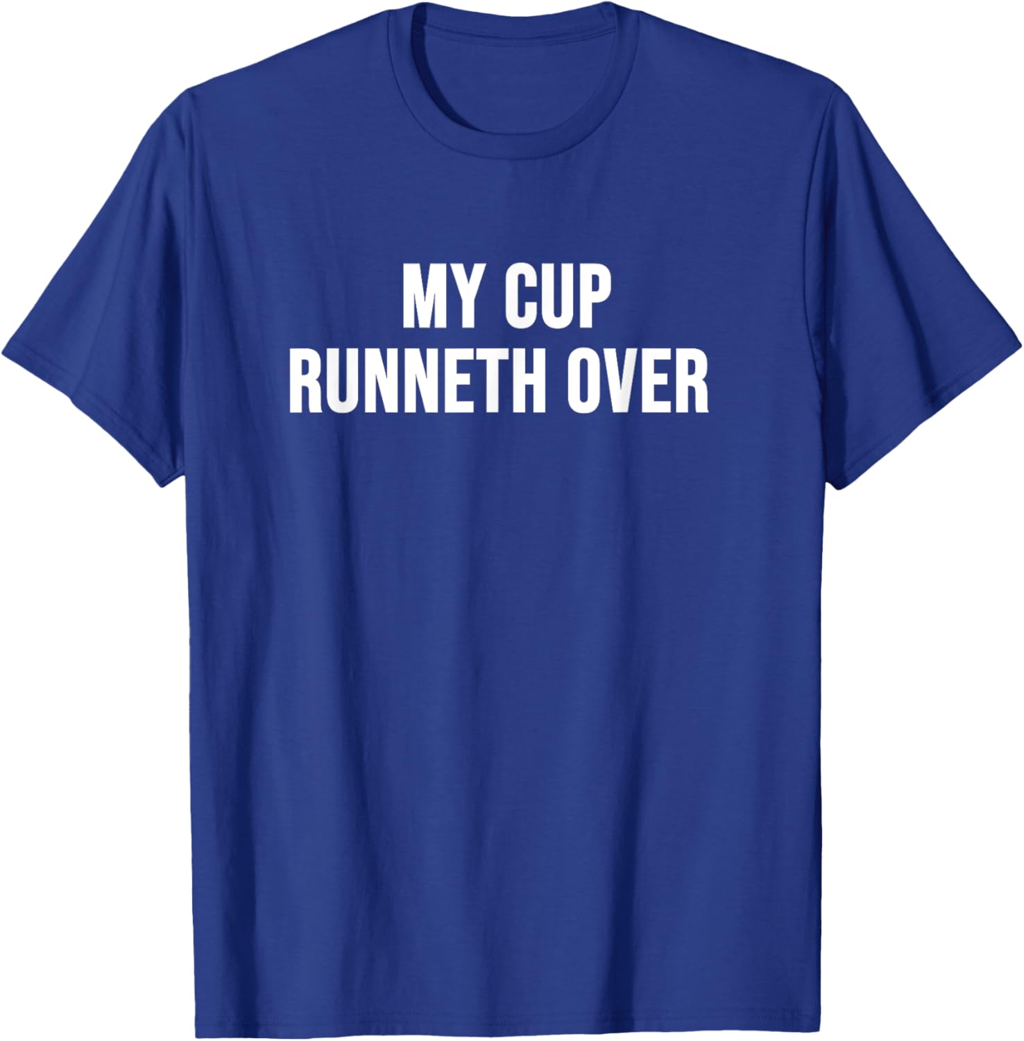 My Cup Runneth Over T-Shirt for Comfort and Style in Everyday Wear - 6