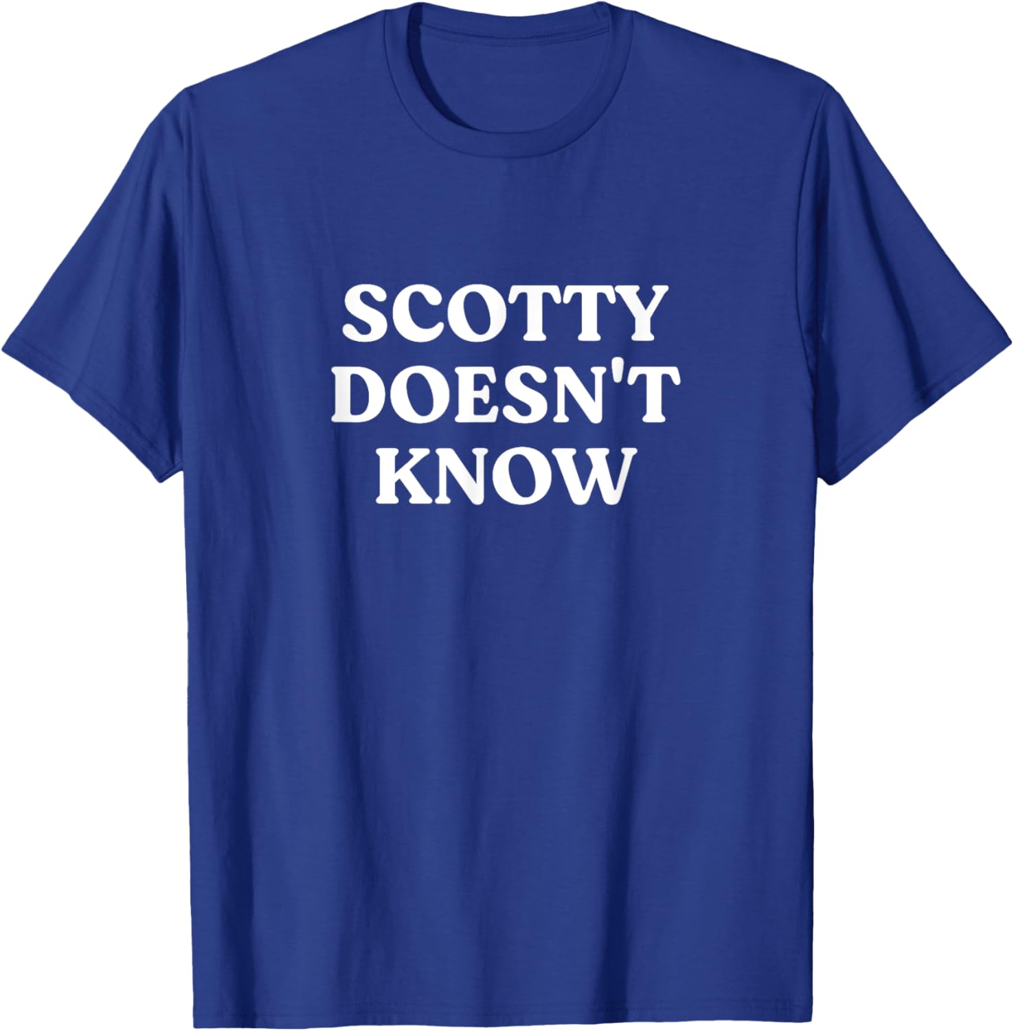 Scotty Doesn't Know T-Shirt for Fans of Fun and Humor in Apparel - 12