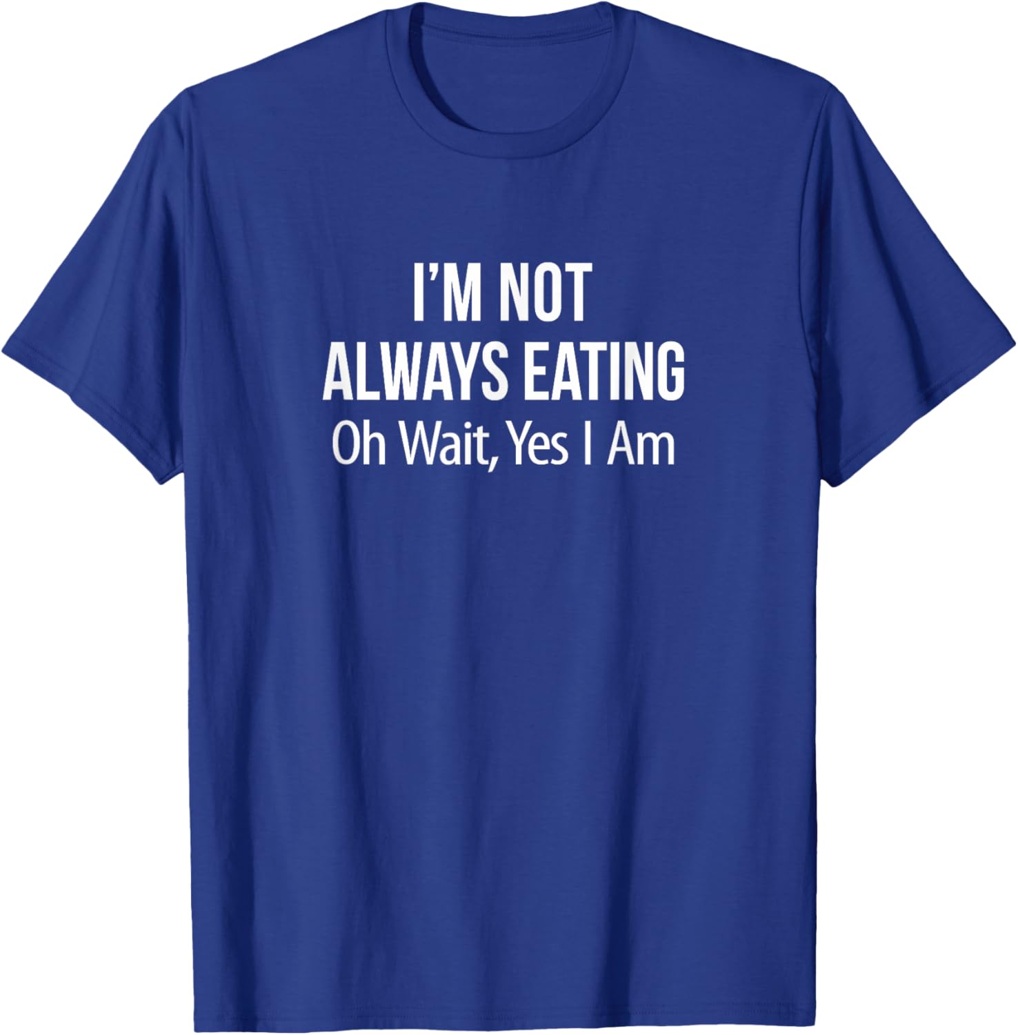 Funny I'm Not Always Eating T-Shirt for Food Lovers and Humor Fans - 1