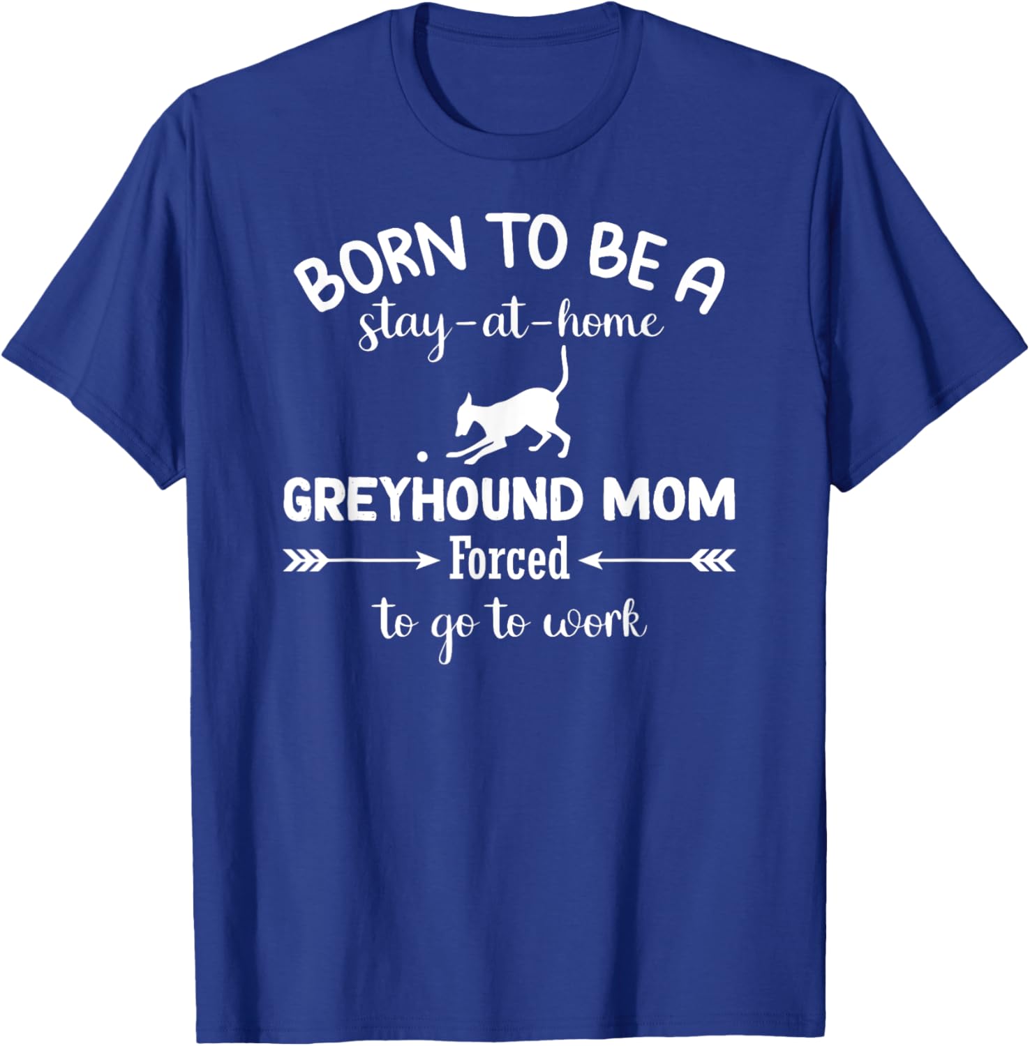 Born To Be A Stay At Home Greyhound Mom Work T-Shirt for Dog Lovers - 19