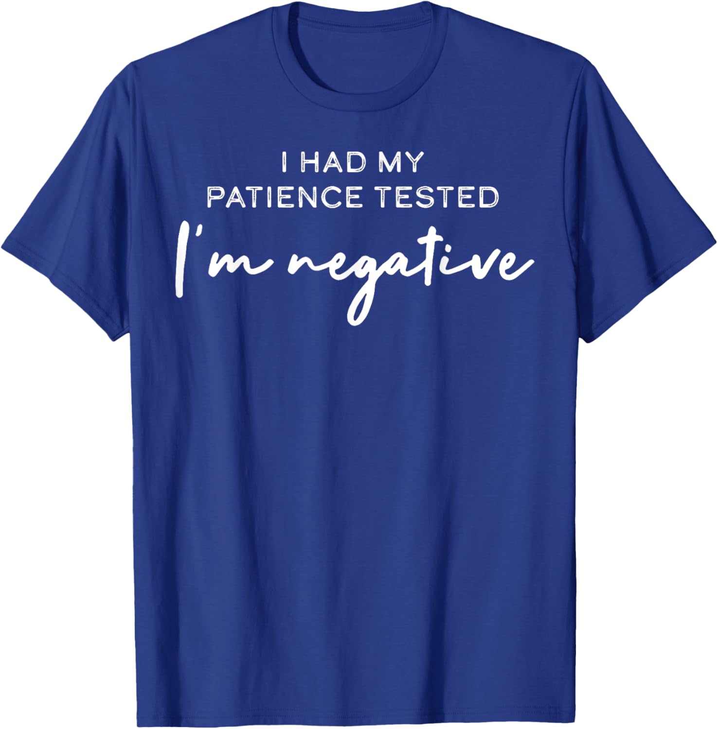 I Had My Patience Tested I'm Negative T-Shirt for Casual Comfort - 10