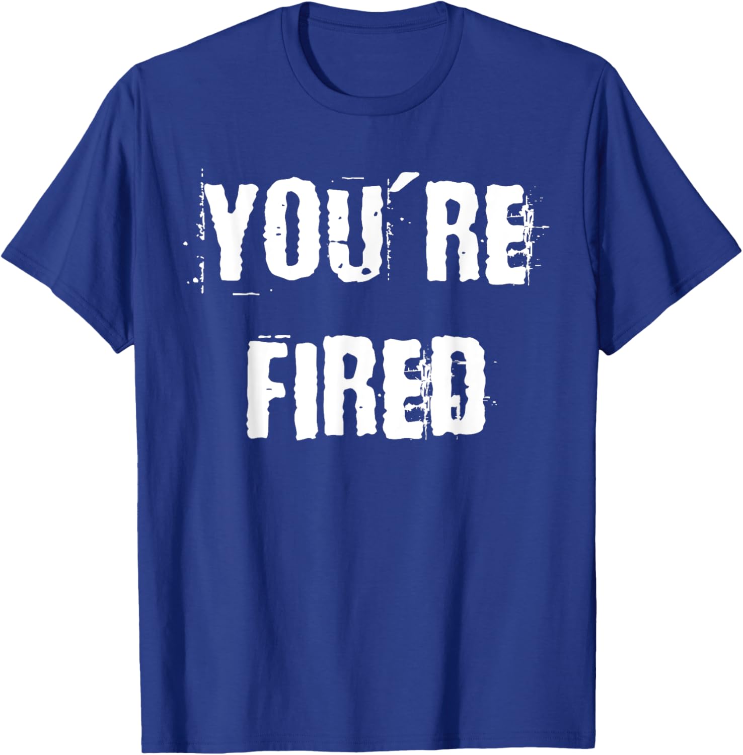 You're Fired T-Shirt for Bold Statements and Fun Fashion Choices - 2