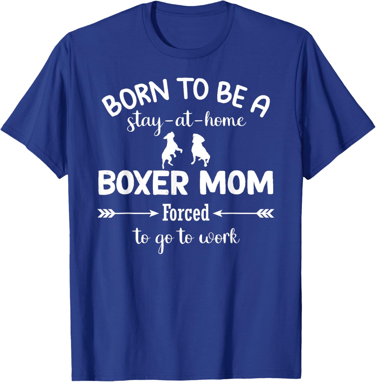 Stay at Home Boxer Mom Forced to Work T-Shirt for Proud Moms - 21