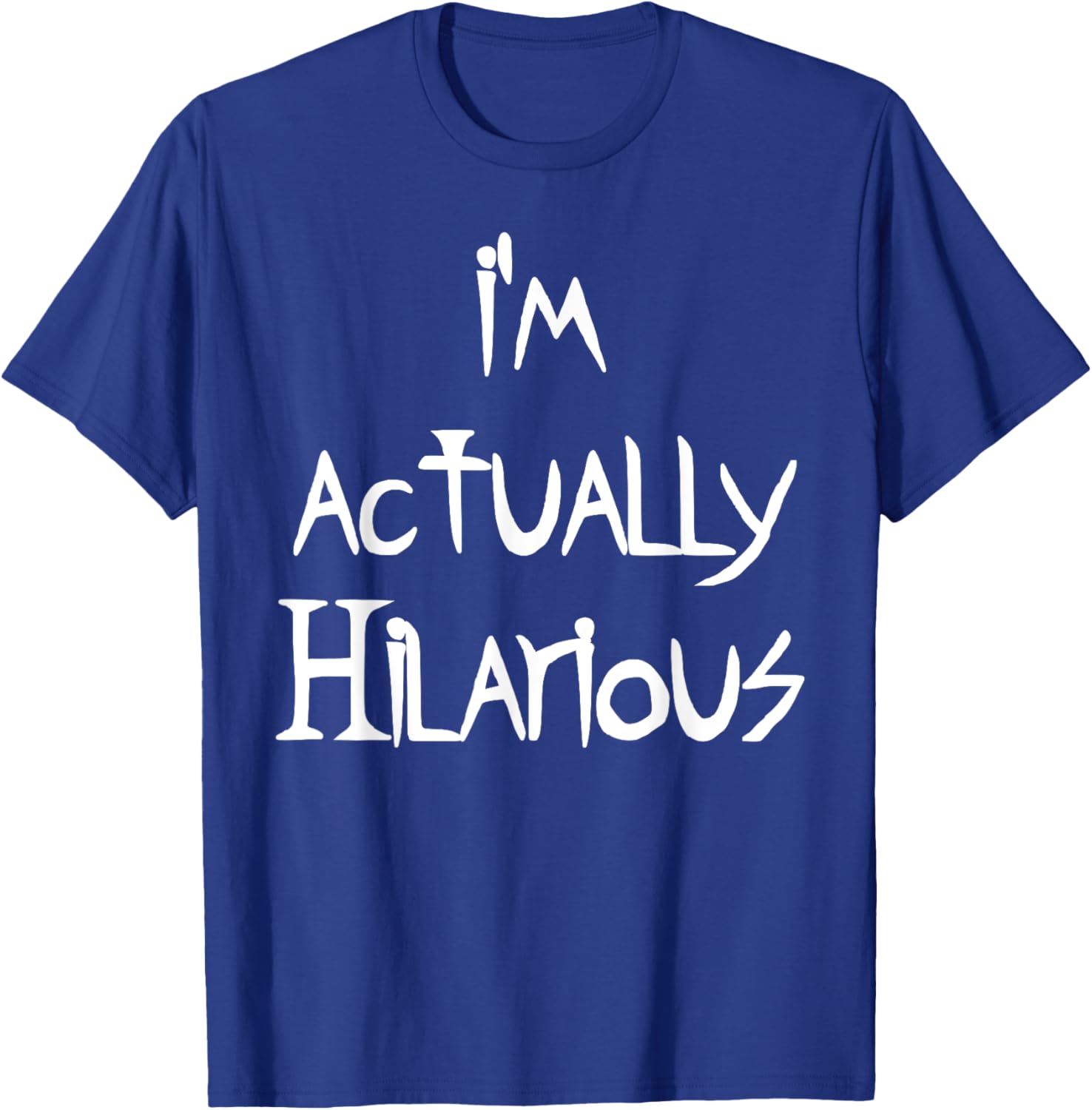 I'm Actually Hilarious T-Shirt for Fun Casual Wear and Everyday Style - 12
