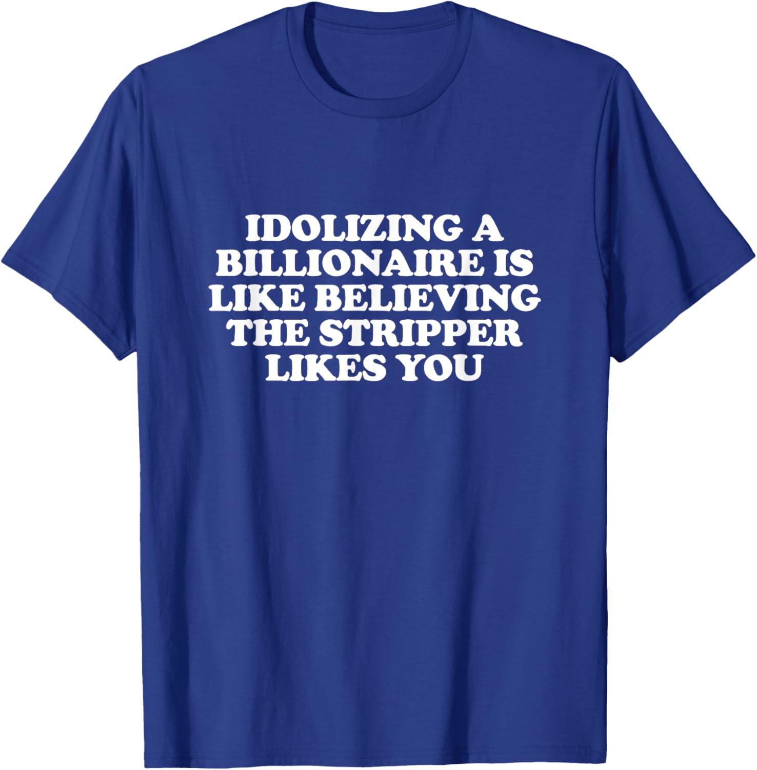 Idolizing a Billionaire T-Shirt for Fun Lovers and Dreamers - 5