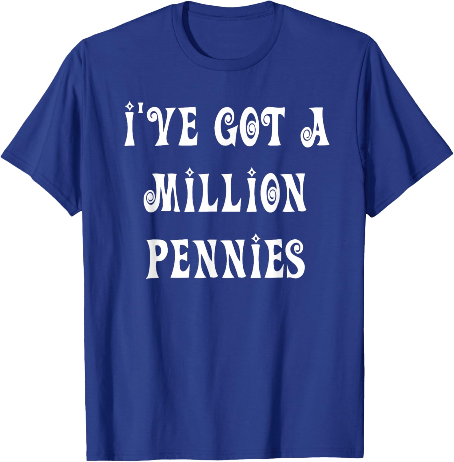 I've Got a Million Pennies T-Shirt - Fun & Unique Graphic Tee for All Ages - 8