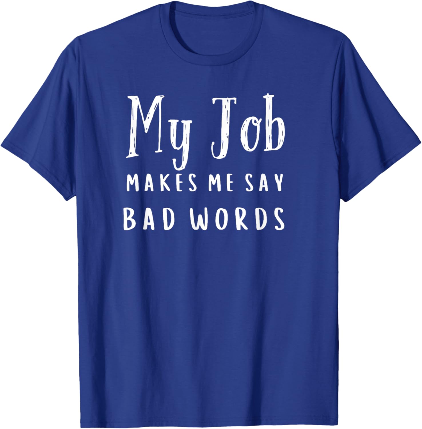 Funny My Job Makes Me Say Bad Words T-Shirt for Work Humor and Fun - 10
