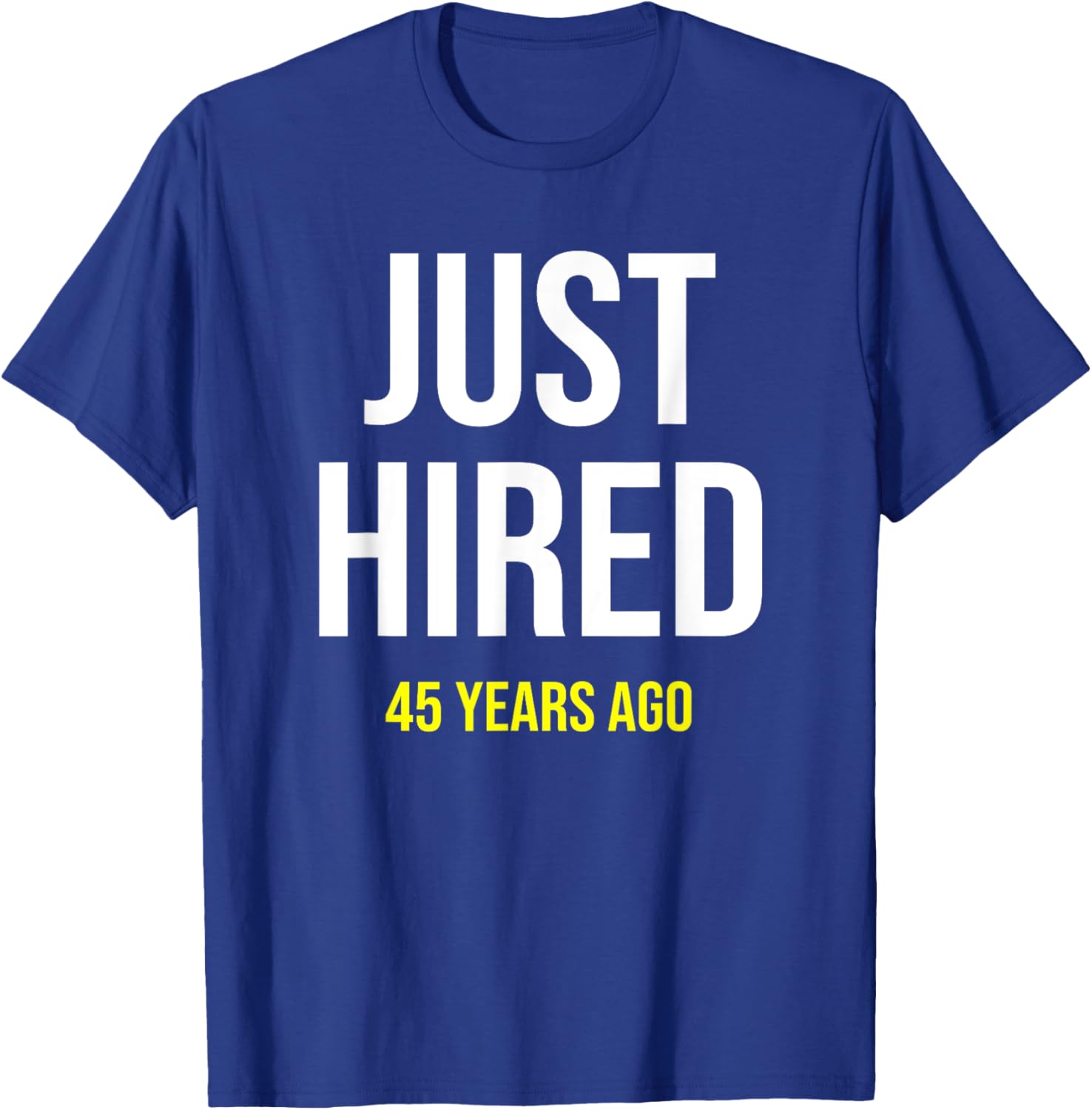 Funny 45th Work Anniversary T-Shirt Just Hired 45 Years Ago Gift - 13