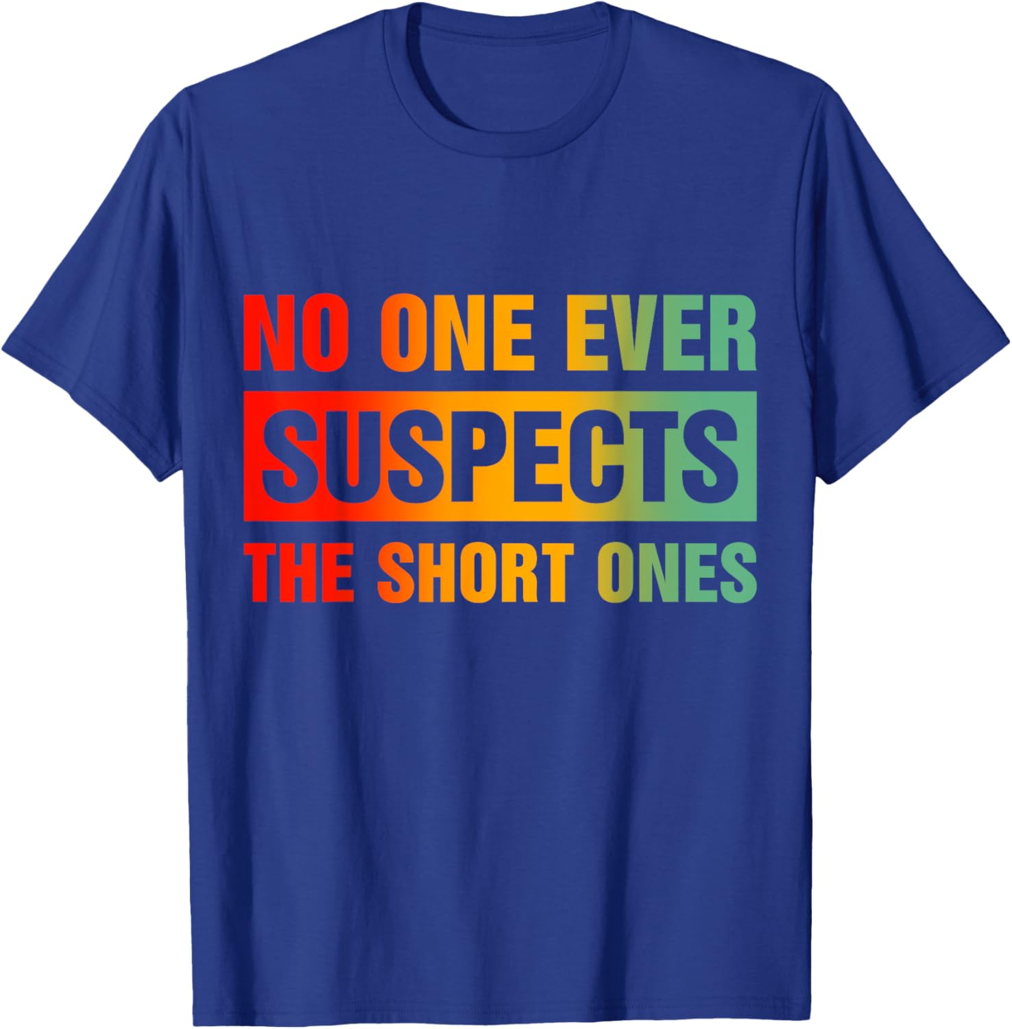 Funny No One Ever Suspects The Short Ones T-Shirt for Casual Wear - 2