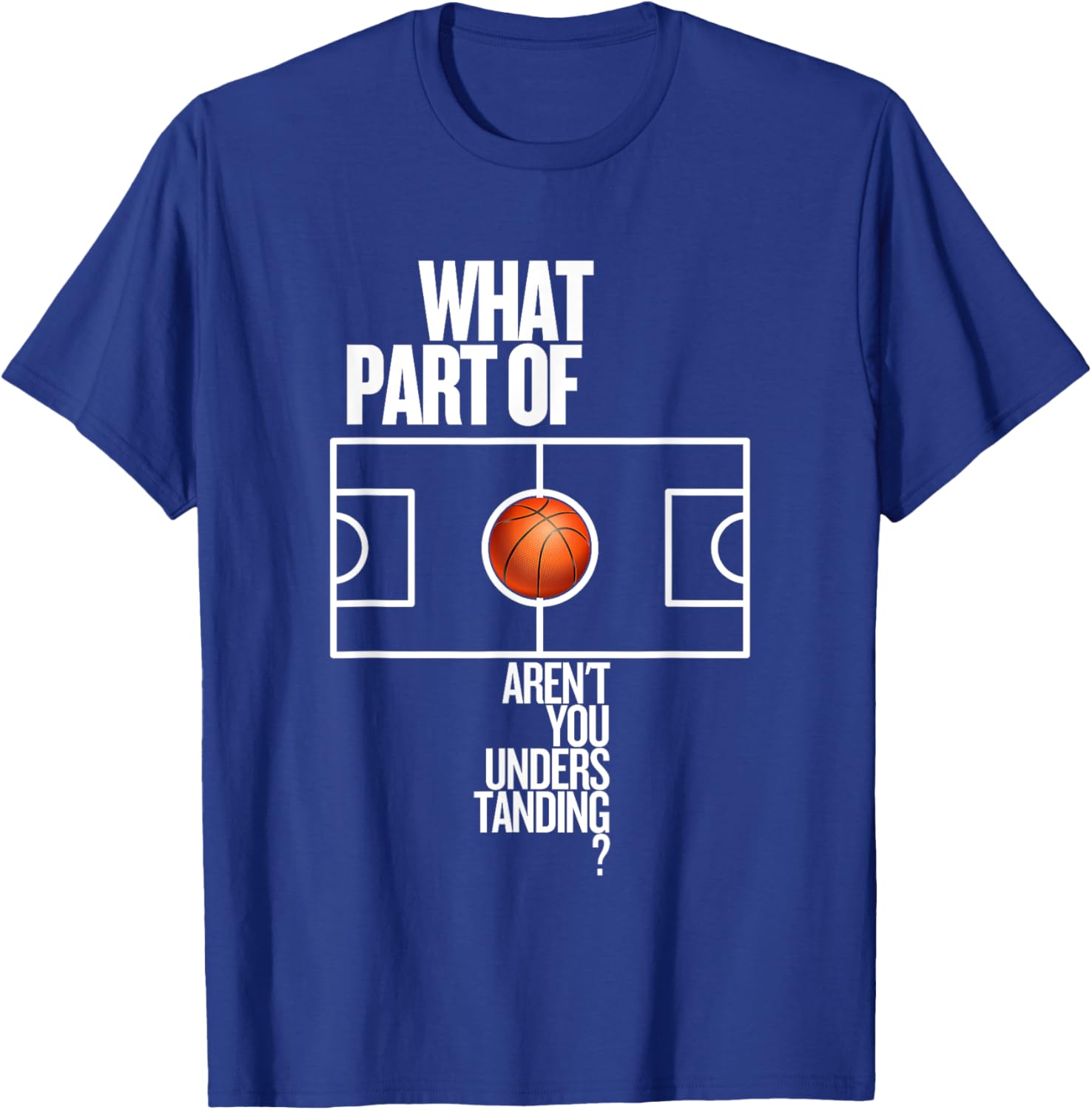 Funny Basketball T-Shirt What Part Of Don't Aren't You Understanding - 1