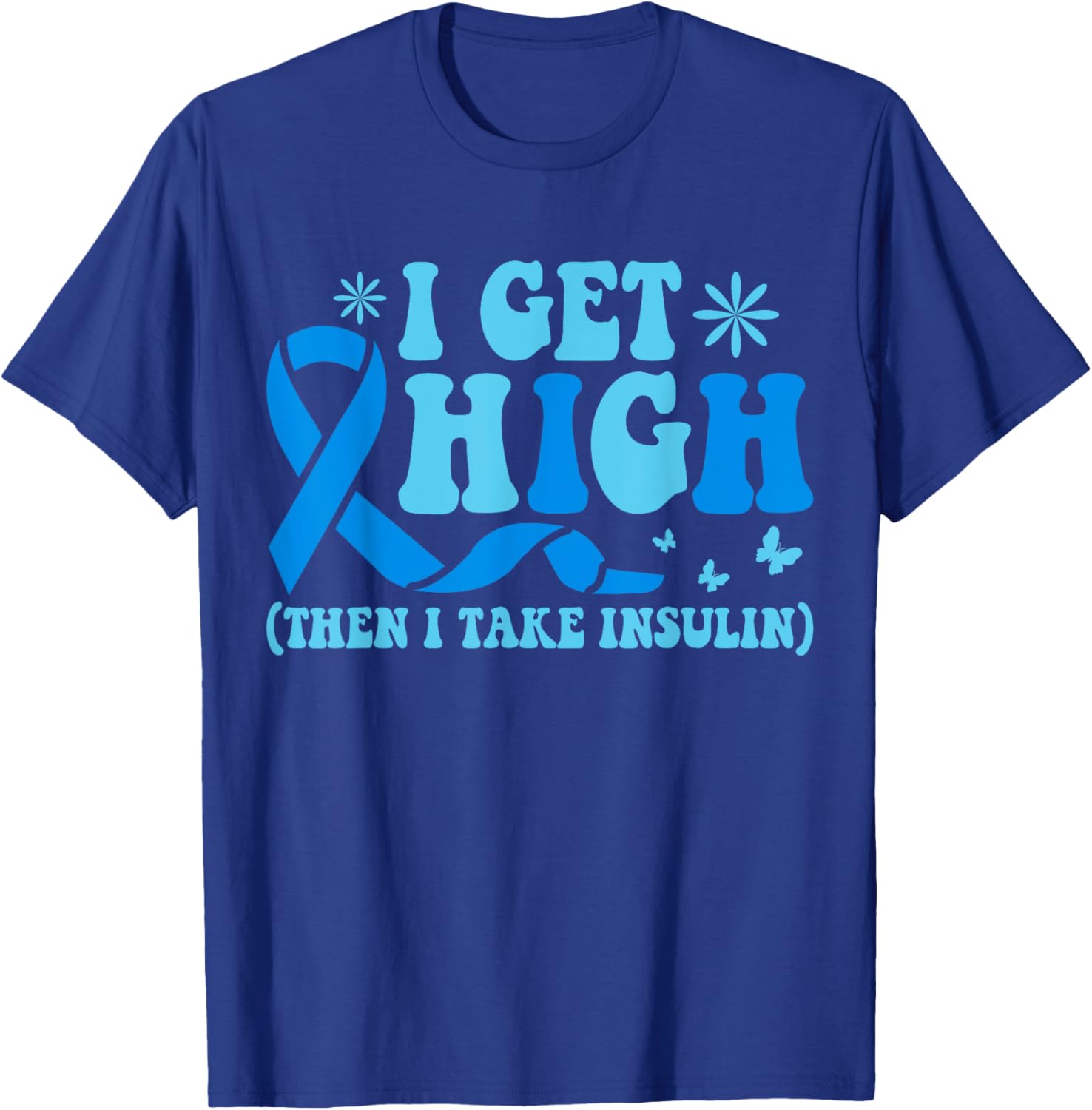 I Get High Then I Take Insulin T-Shirt for Diabetes Awareness Fashion - 4