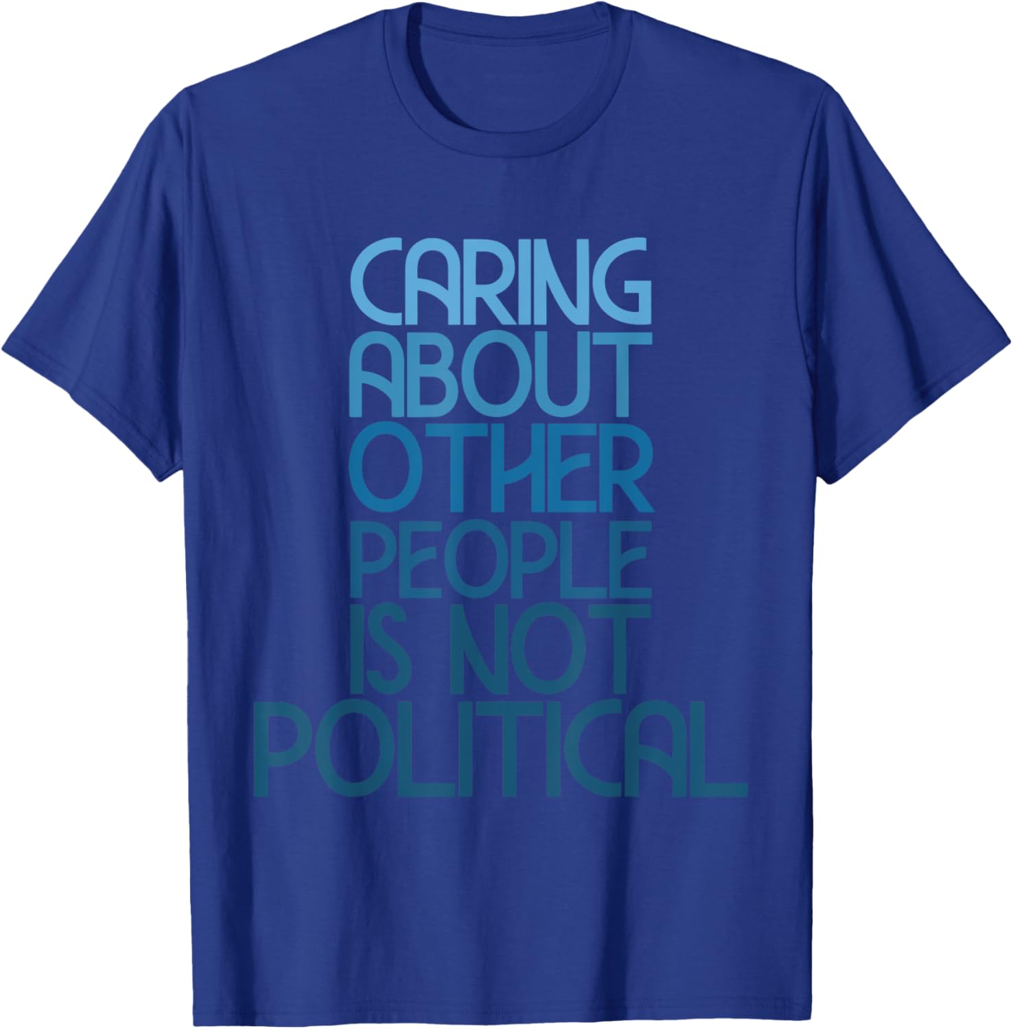 Caring About Others Is Not Political Funny Saying T-Shirt for Everyone - 9