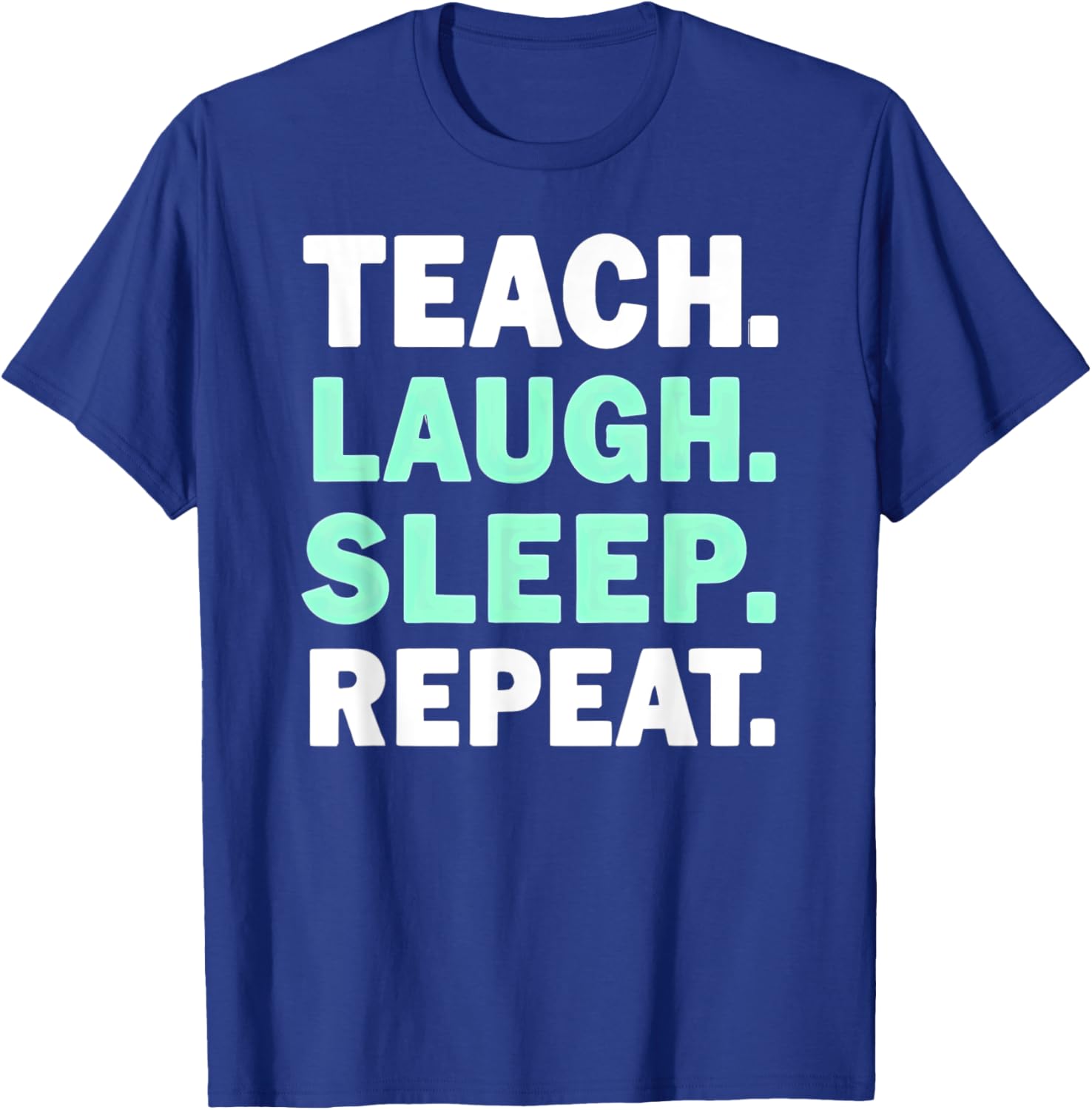 Teach Laugh Sleep Repeat Teacher T-Shirt for Educators and Staff - 9