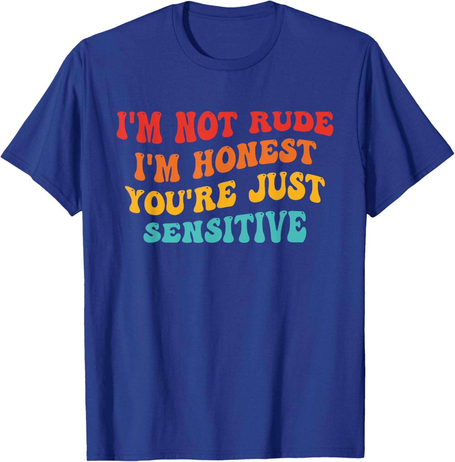 Honest Statement T-Shirt I'm Not Rude You're Just Sensitive Funny Apparel - 11