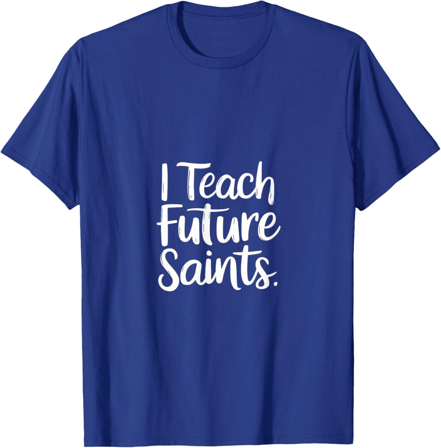 I Teach Future Saints Catholic Educator Teacher T-Shirt for Men and Women - 19