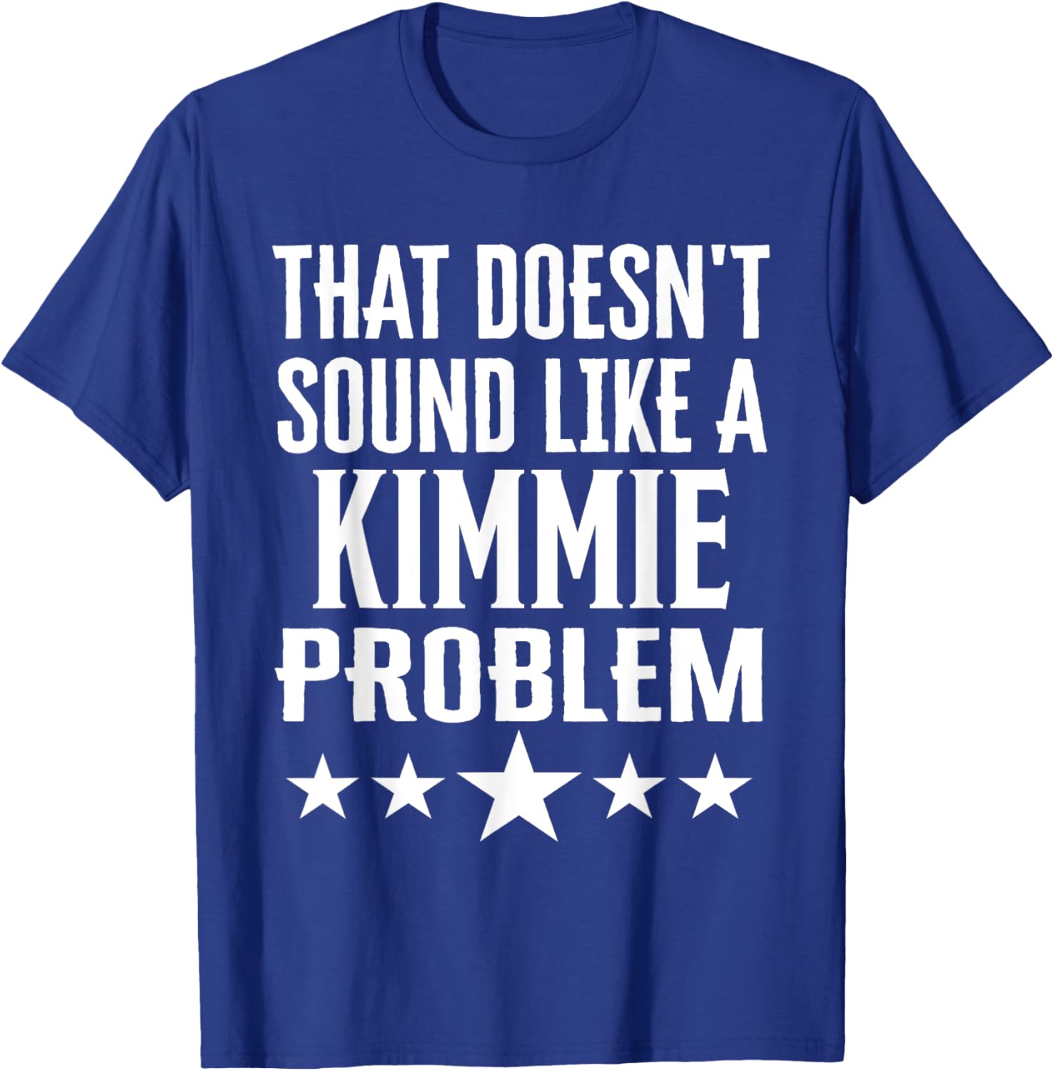 That Doesn't Sound Like A Kimmie Problem T-Shirt for Fun Casual Wear - 22