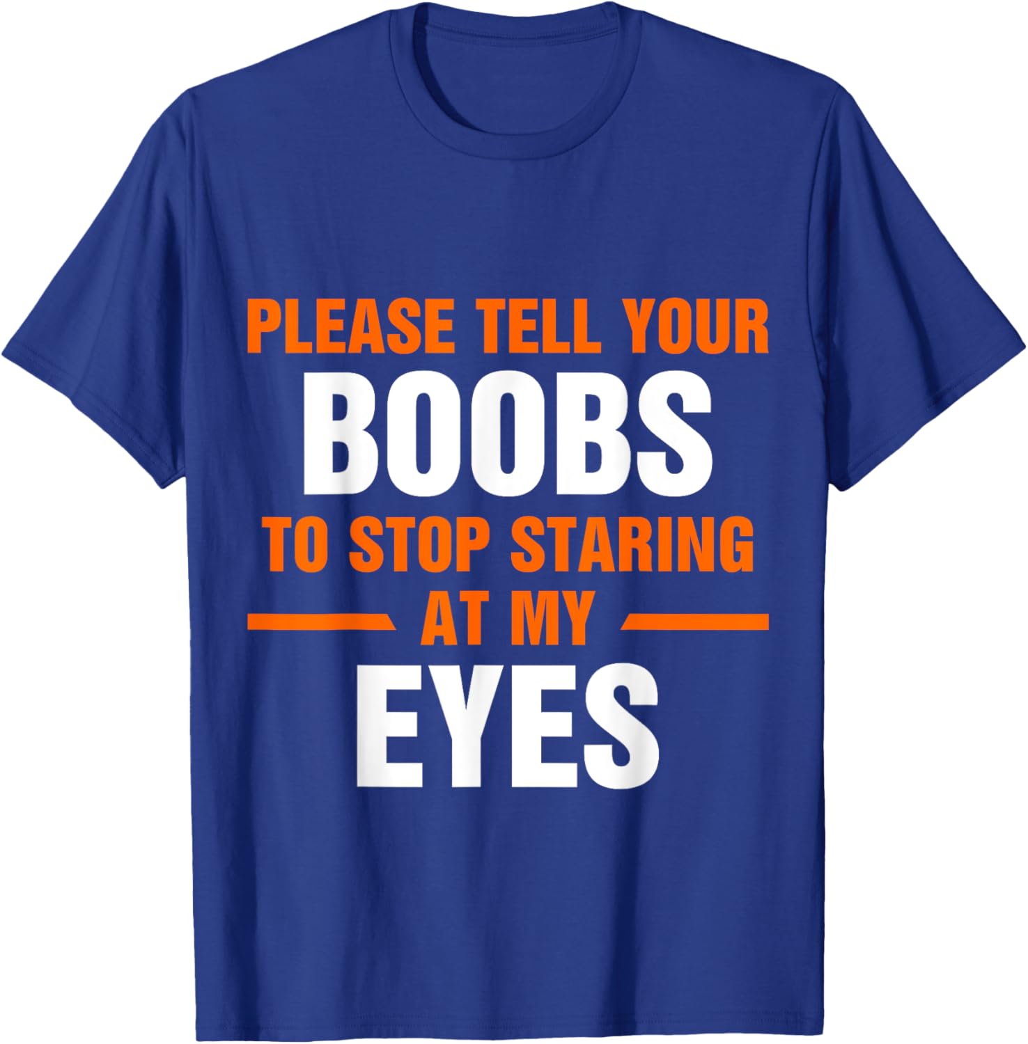 Funny Sarcastic T-Shirt Please Tell Your Boobs to Stop Staring at My Eyes - 4