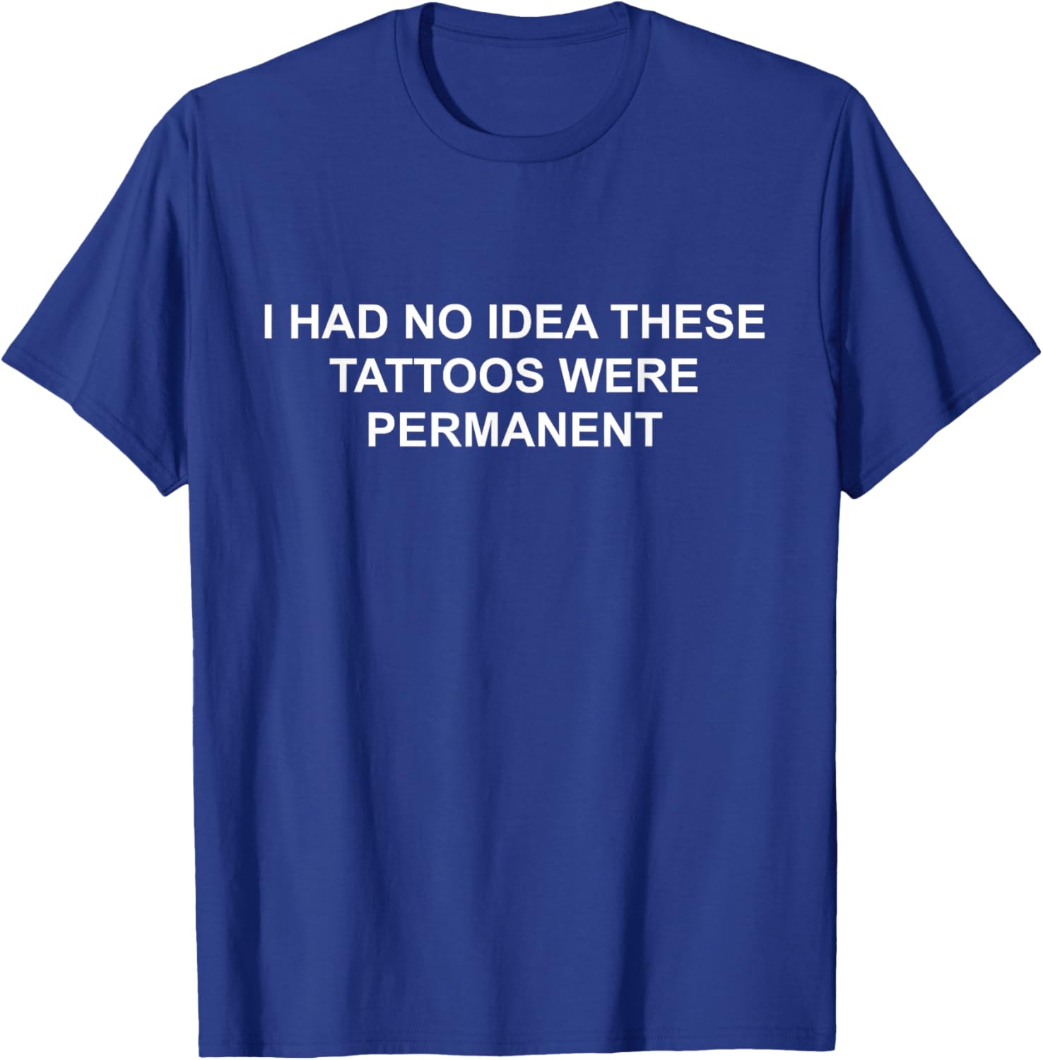 I Had No Idea These Tattoos Were Permanent Funny T-Shirt for Any Occasion - 12