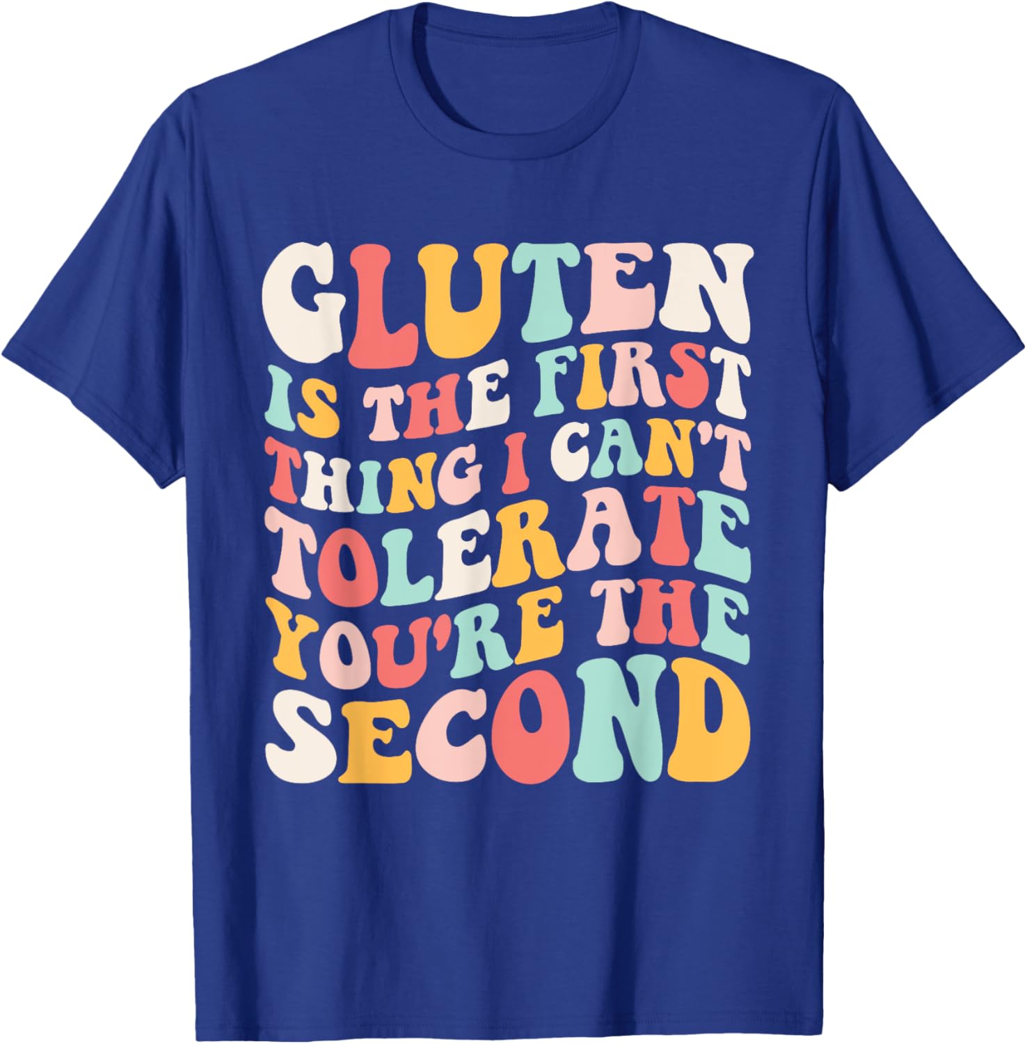 Gluten Sensitivity Humor T-Shirt You're the Second Thing I Can't Tolerate - 7
