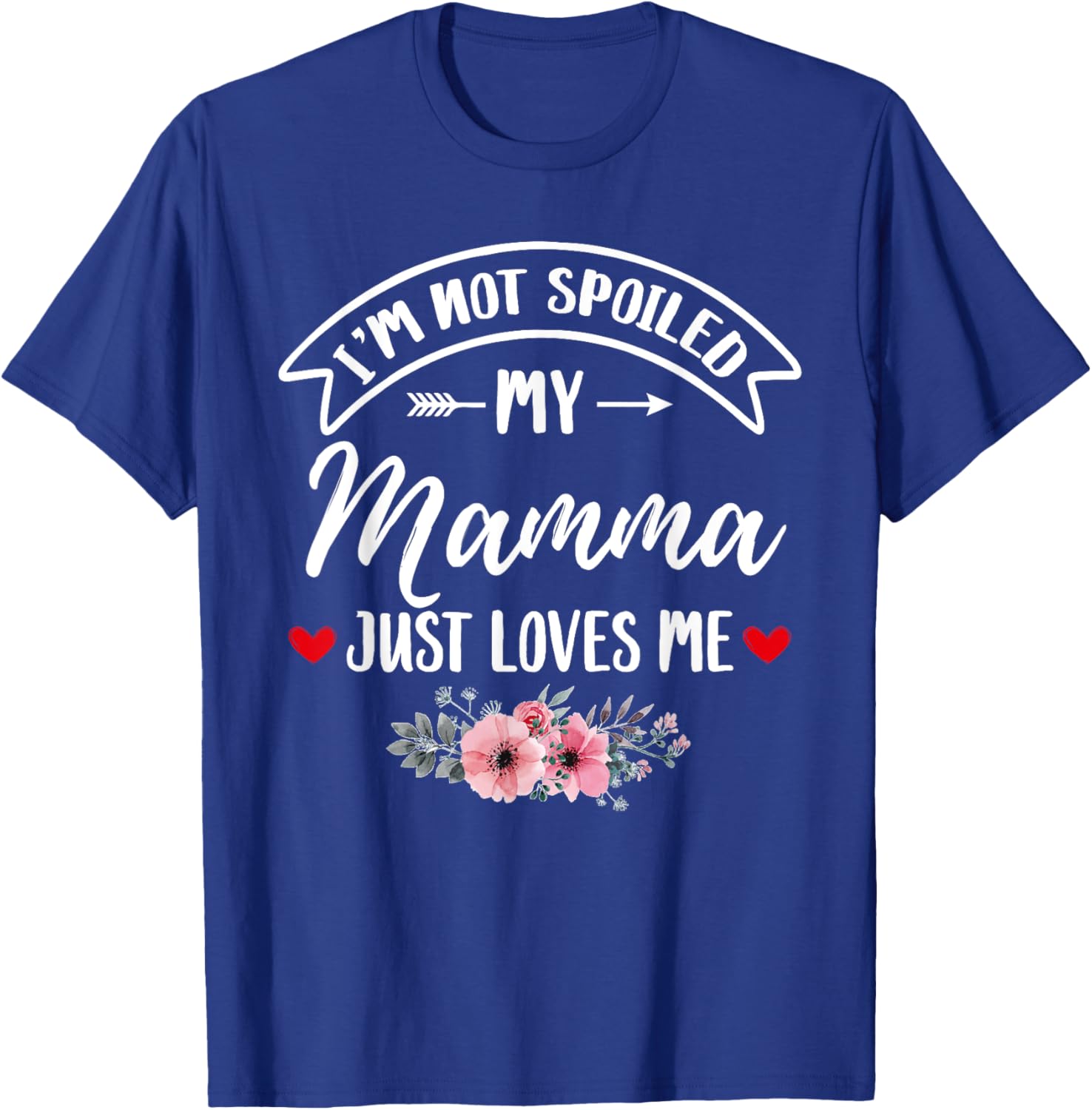 Family Matching Flower Tee I'm Not Spoiled My Mamma Loves Me T-Shirt - 12