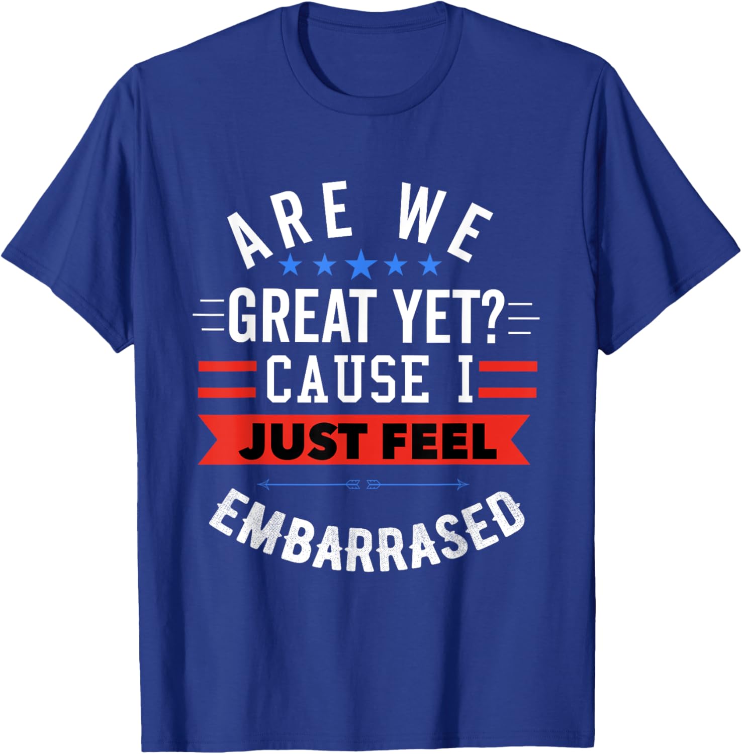 Funny Democratic T-Shirt Are We Great Yet Feeling Embarrassed Apparel - 4