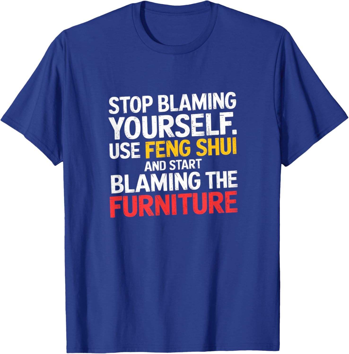 Funny Feng Shui Blame Your Furniture T-Shirt Stylish Humor Tee for All - 8