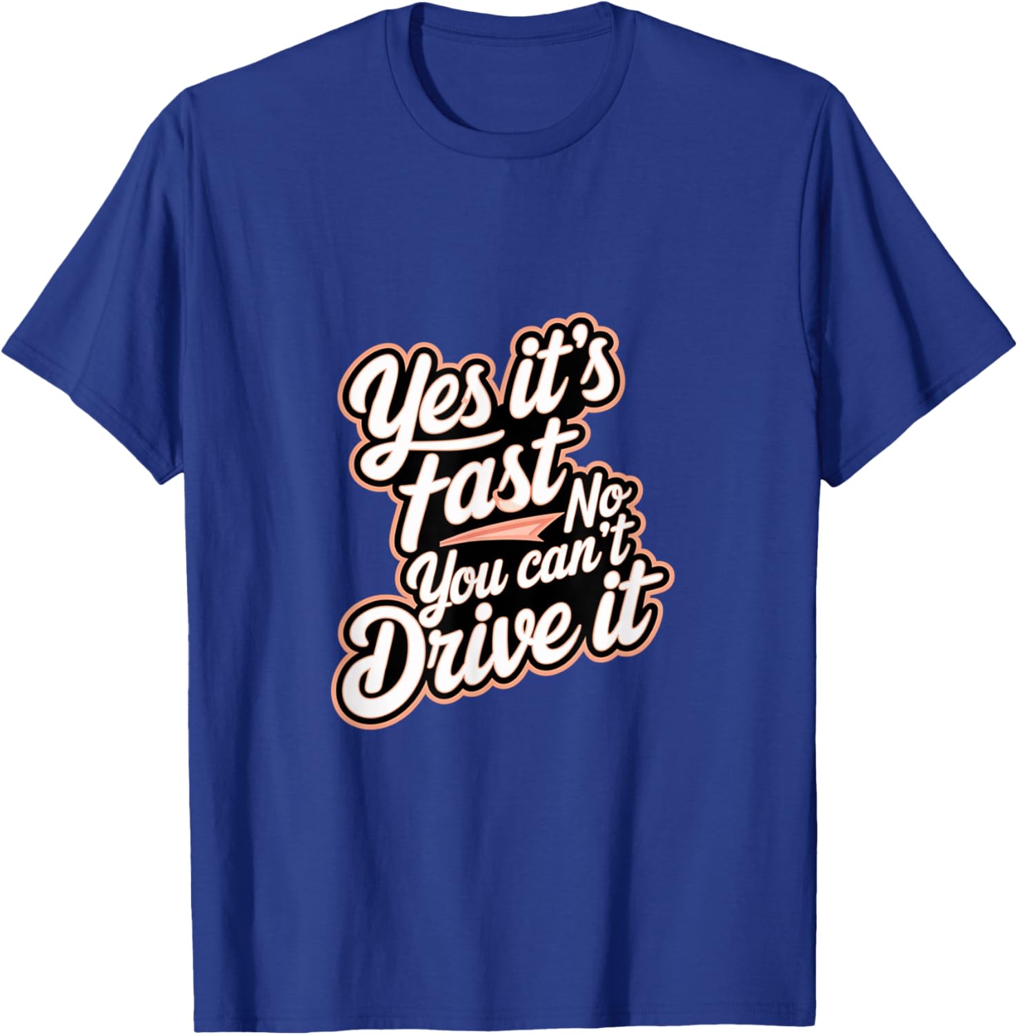 Yes It's Fast No You Can't Drive It Speed Car Driver T-Shirt for Enthusiasts - 1