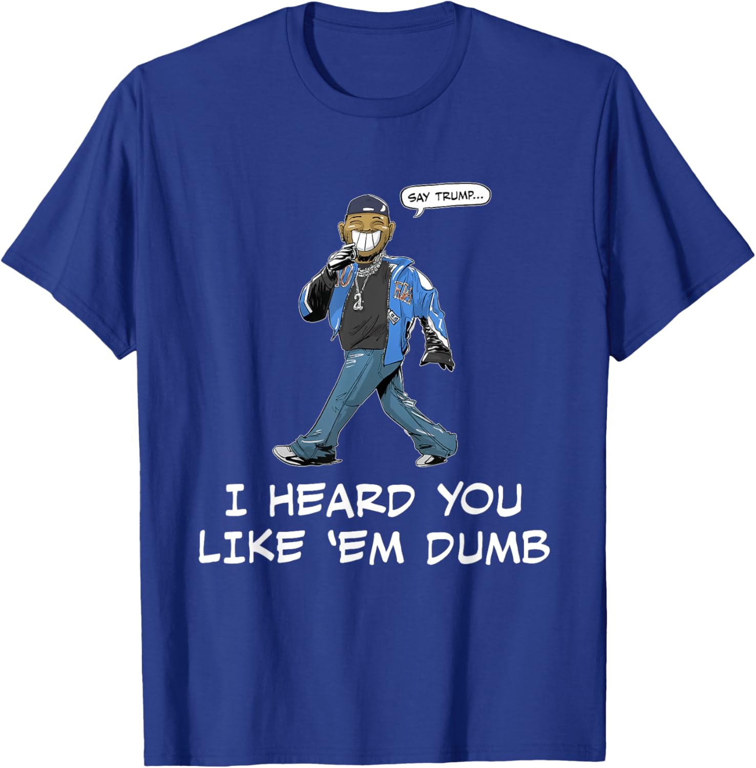 Funny Trump T-Shirt Say Trump I Heard You Like Em Dumb for Humor Lovers - 10
