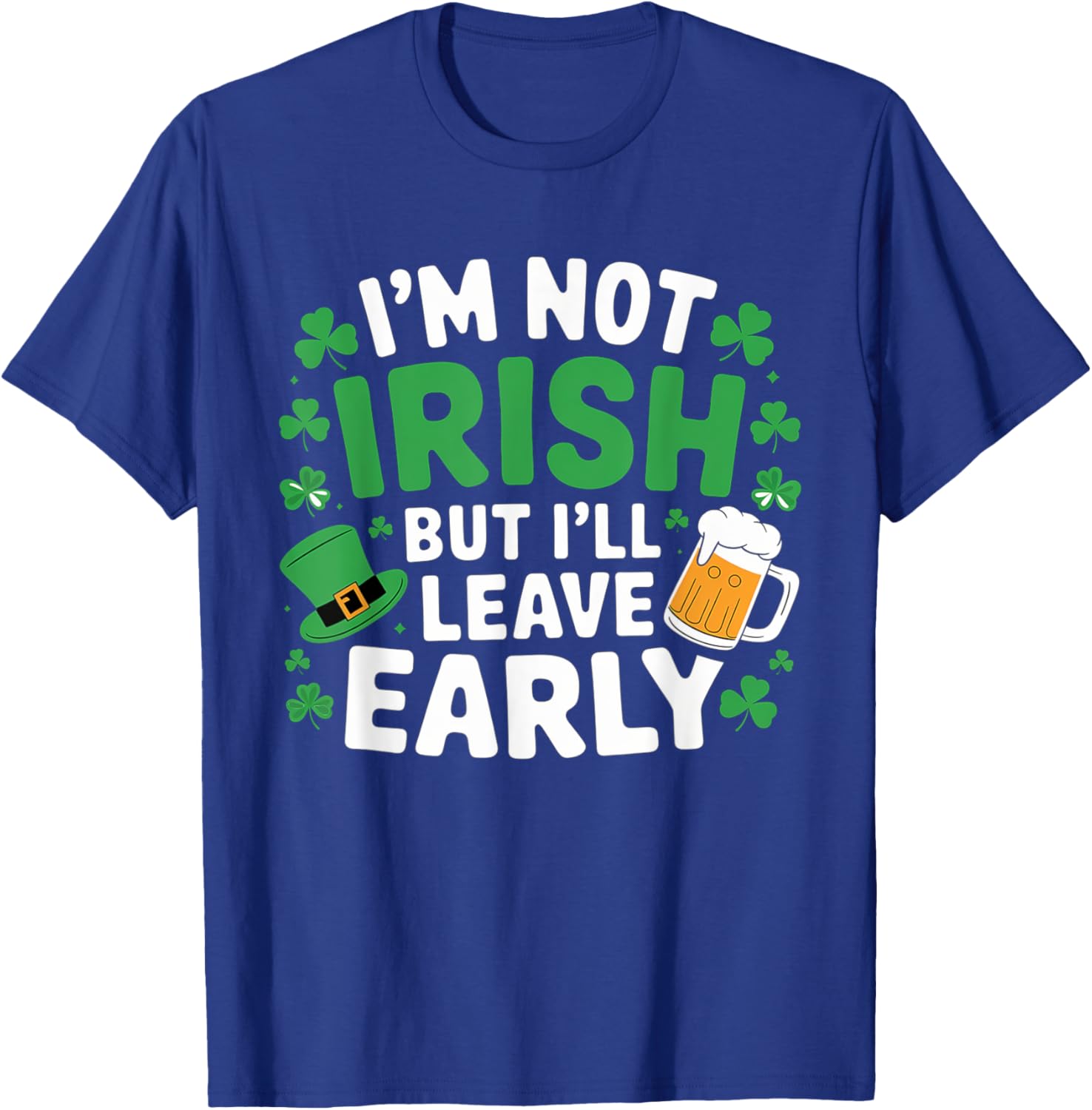 Funny I'm Not Irish But I'll Leave Early T-Shirt for St. Patrick's Day - 10