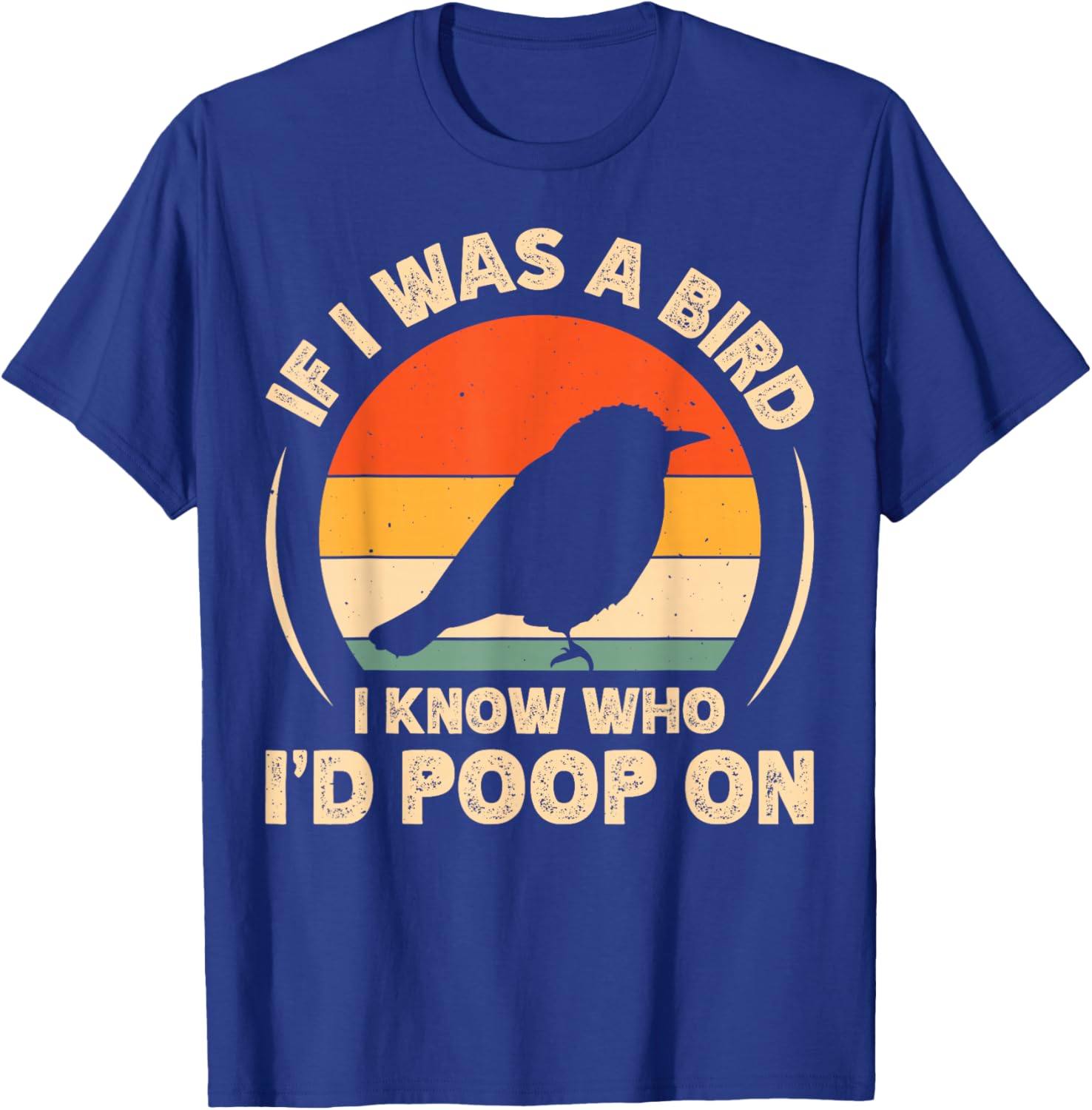 Funny If I Was A Bird I'd Poop On T-Shirt for Bird Lovers and Humor Fans - 6