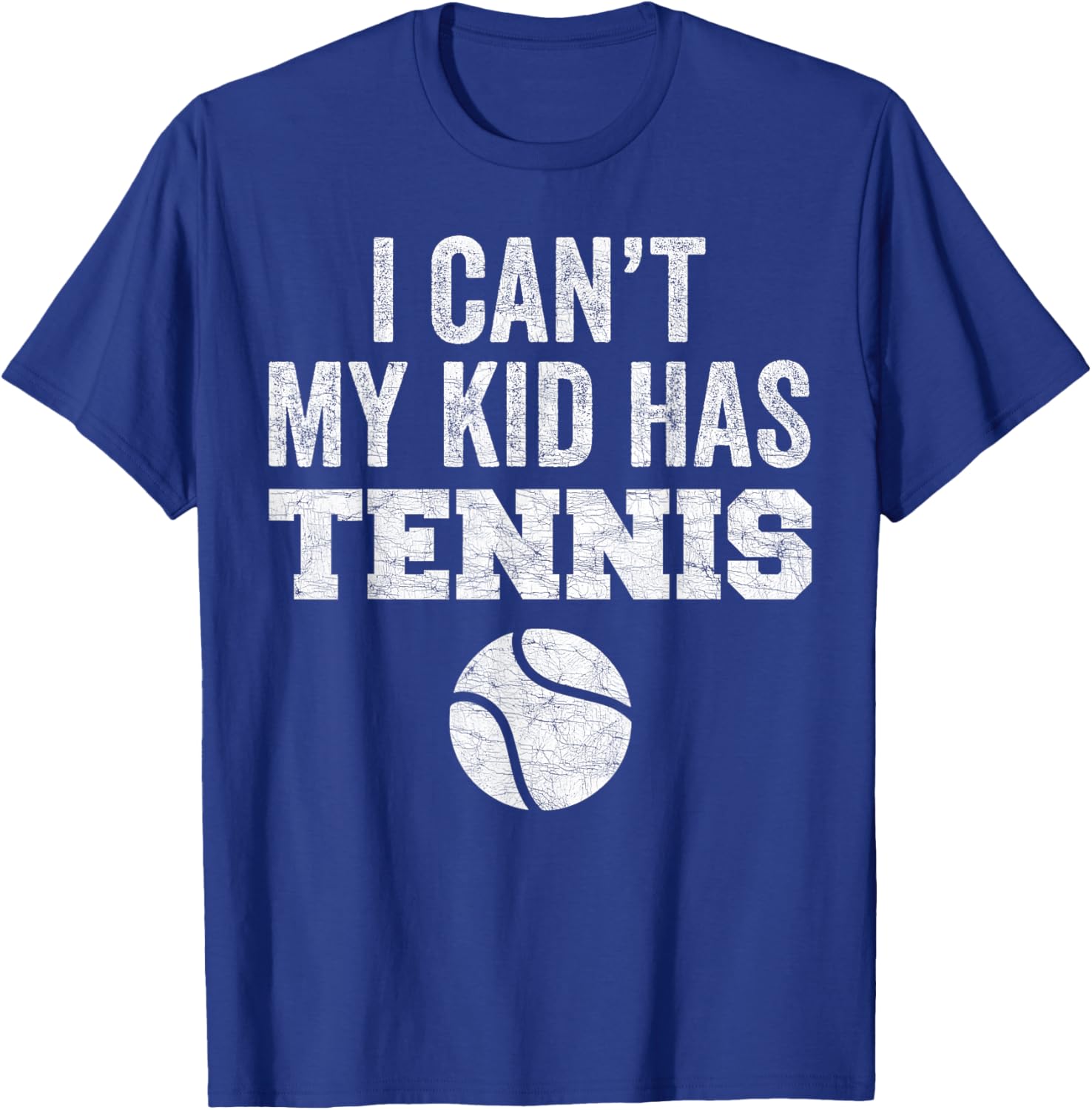 Funny Tennis Mom Dad Tee I Can't My Kid Has Tennis Distressed Style - 19