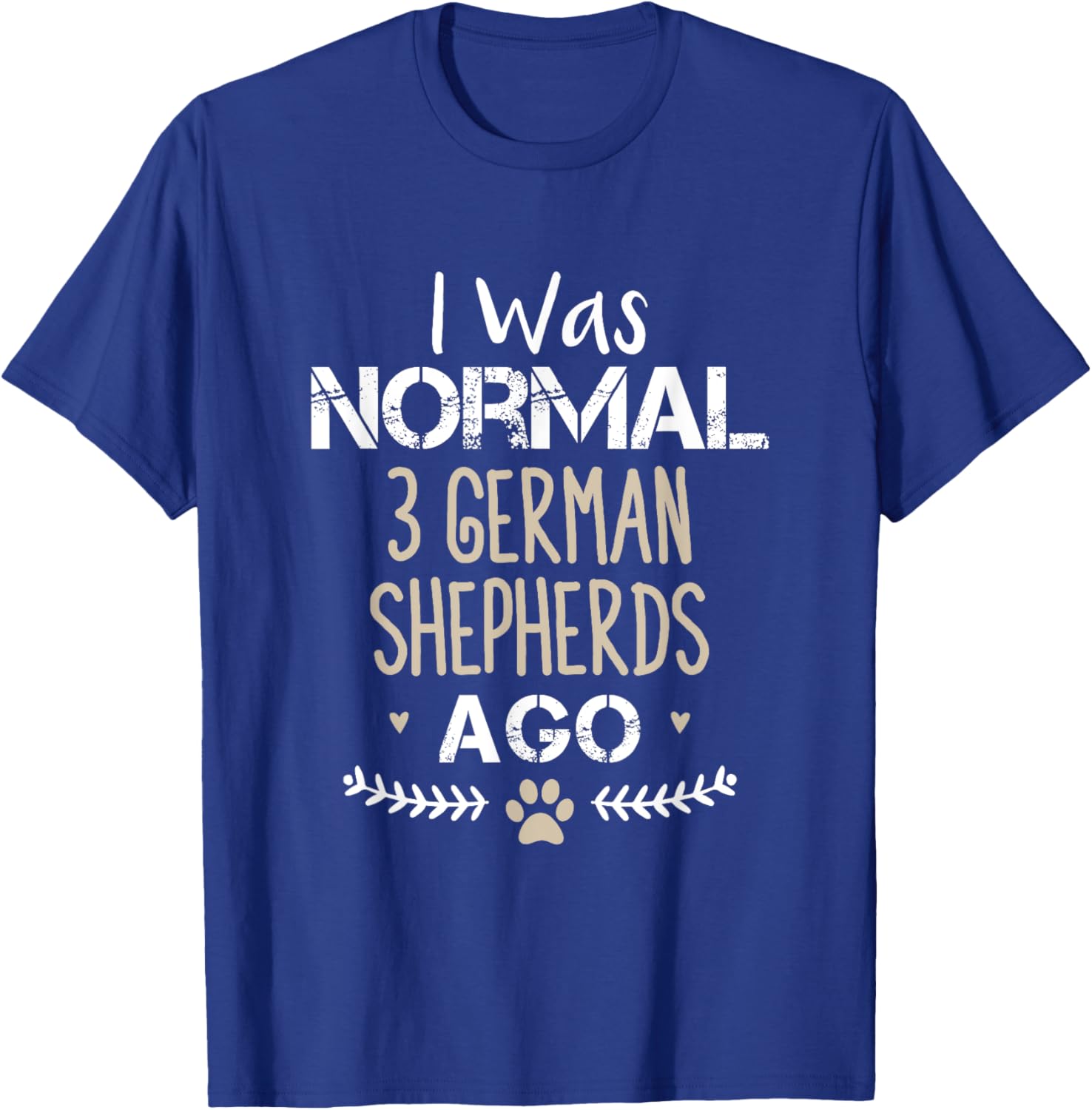 I Was Normal 3 German Shepherds Ago Cute Dog T-Shirt for Dog Lovers - 13
