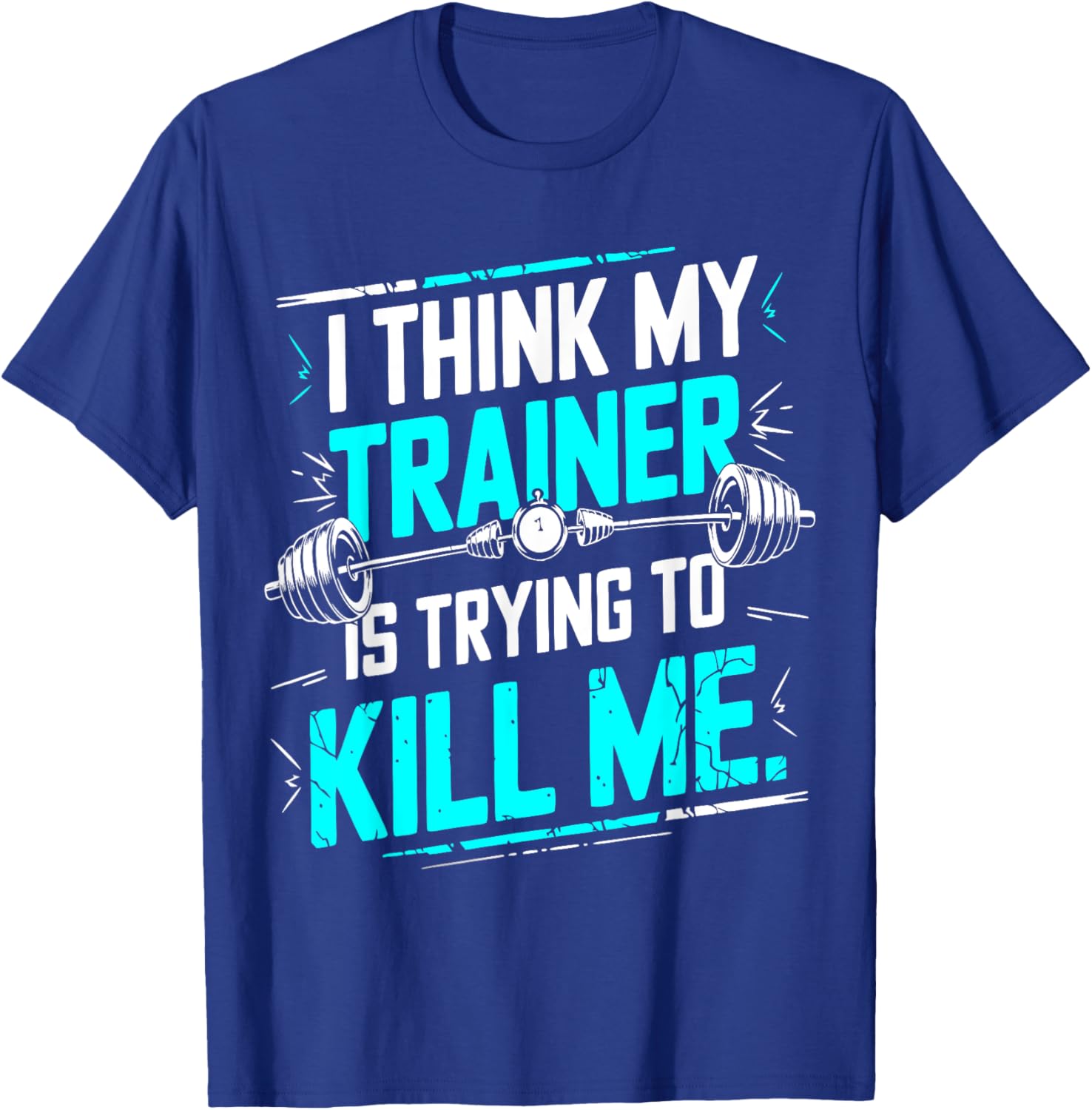 Funny Gym T-Shirt I Think My Trainer Is Trying To Kill Me Fitness Apparel - 2
