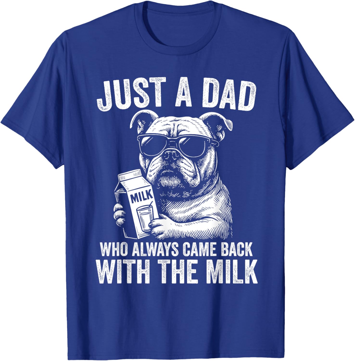 Just A Dad Who Always Comes Back with the Milk Bulldog T-Shirt for All - 12