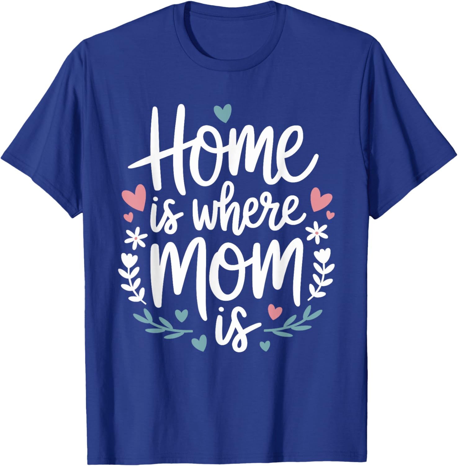 Funny Mother's Day T-Shirt Home is Where Mom Is Cute Gift Idea - 5