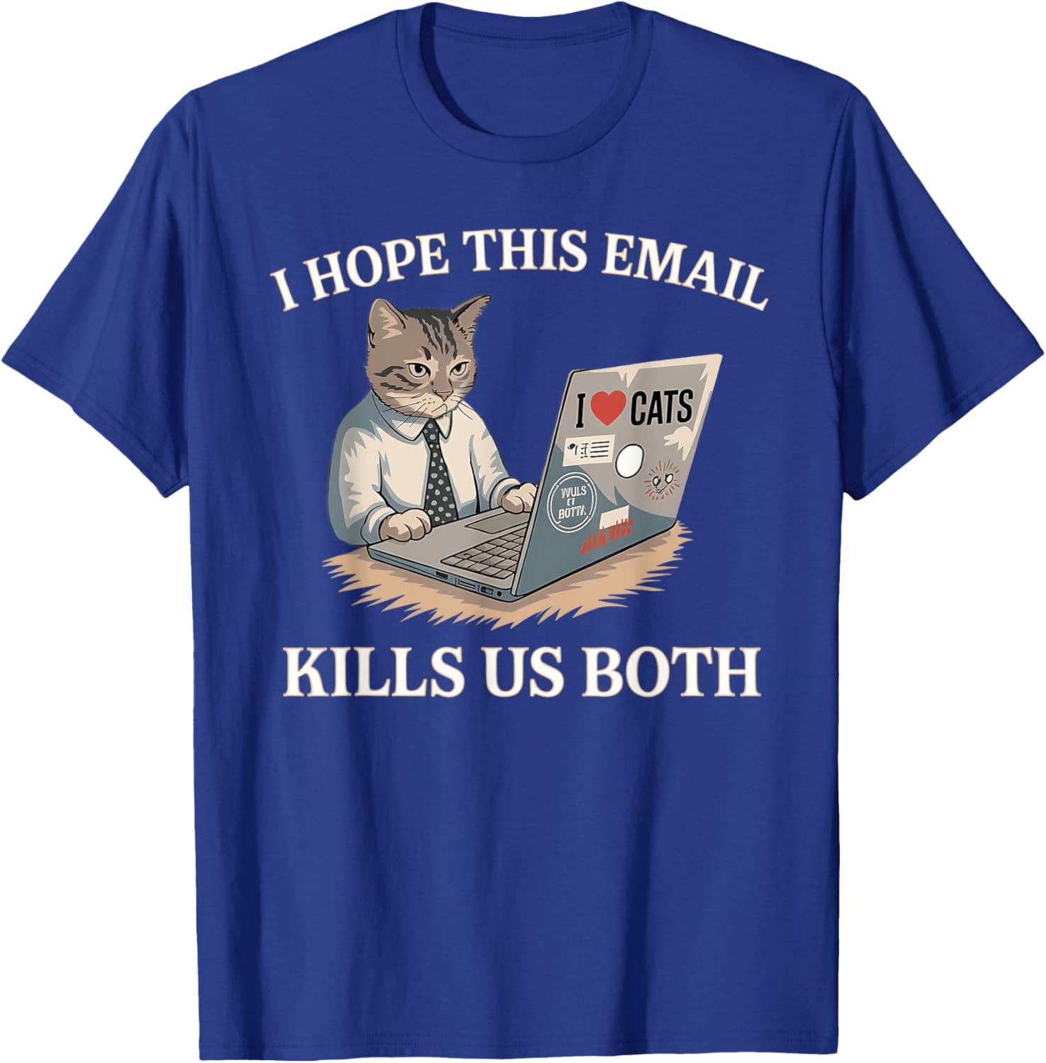 Funny I Hope This Email Kills Us Both T-Shirt Perfect Gift Idea - 3