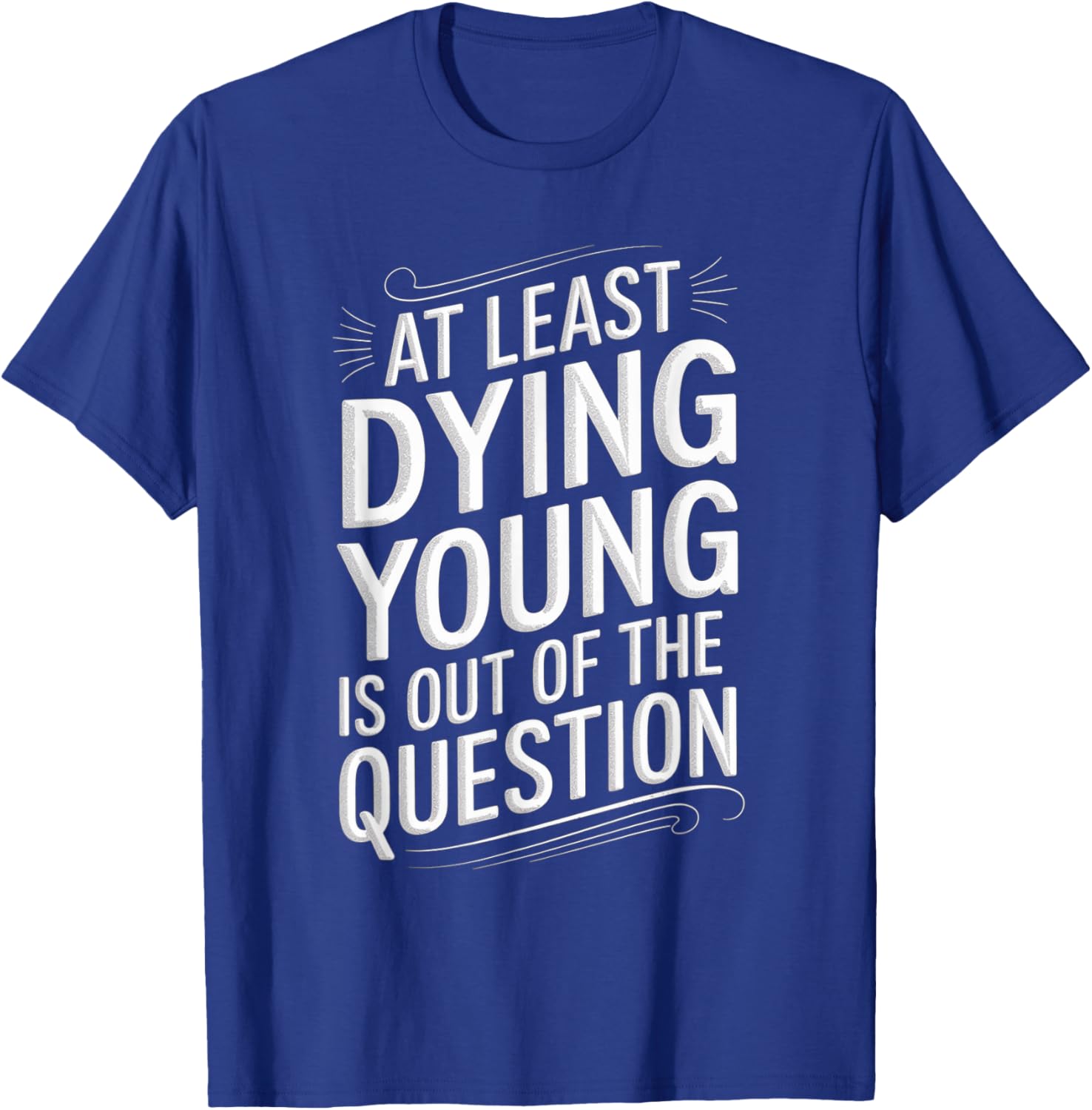 Humorous Dying Young T-Shirt for Men and Women - Fun Casual Wear - 22