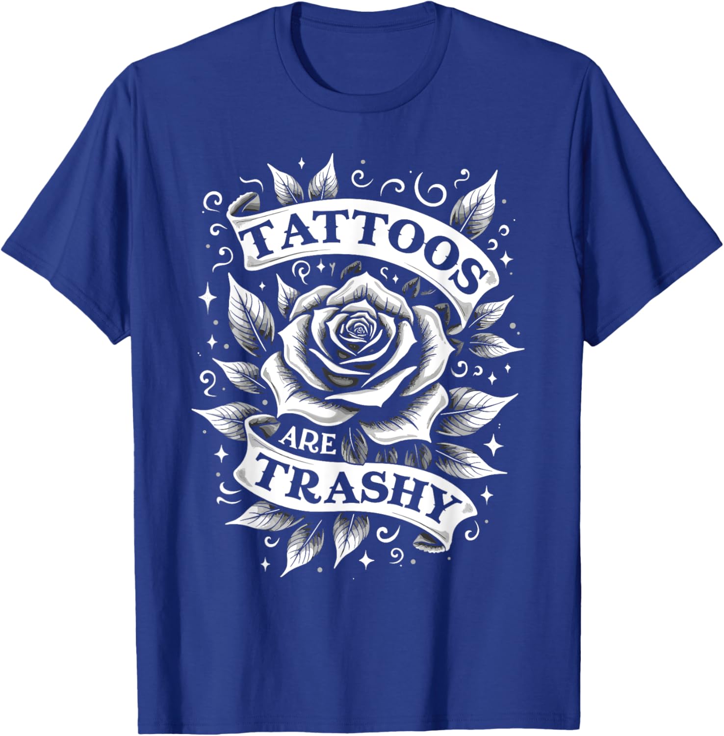 Trendy Tattoos Are Trashy But You're Secretly Jealous T-Shirt Design - 15