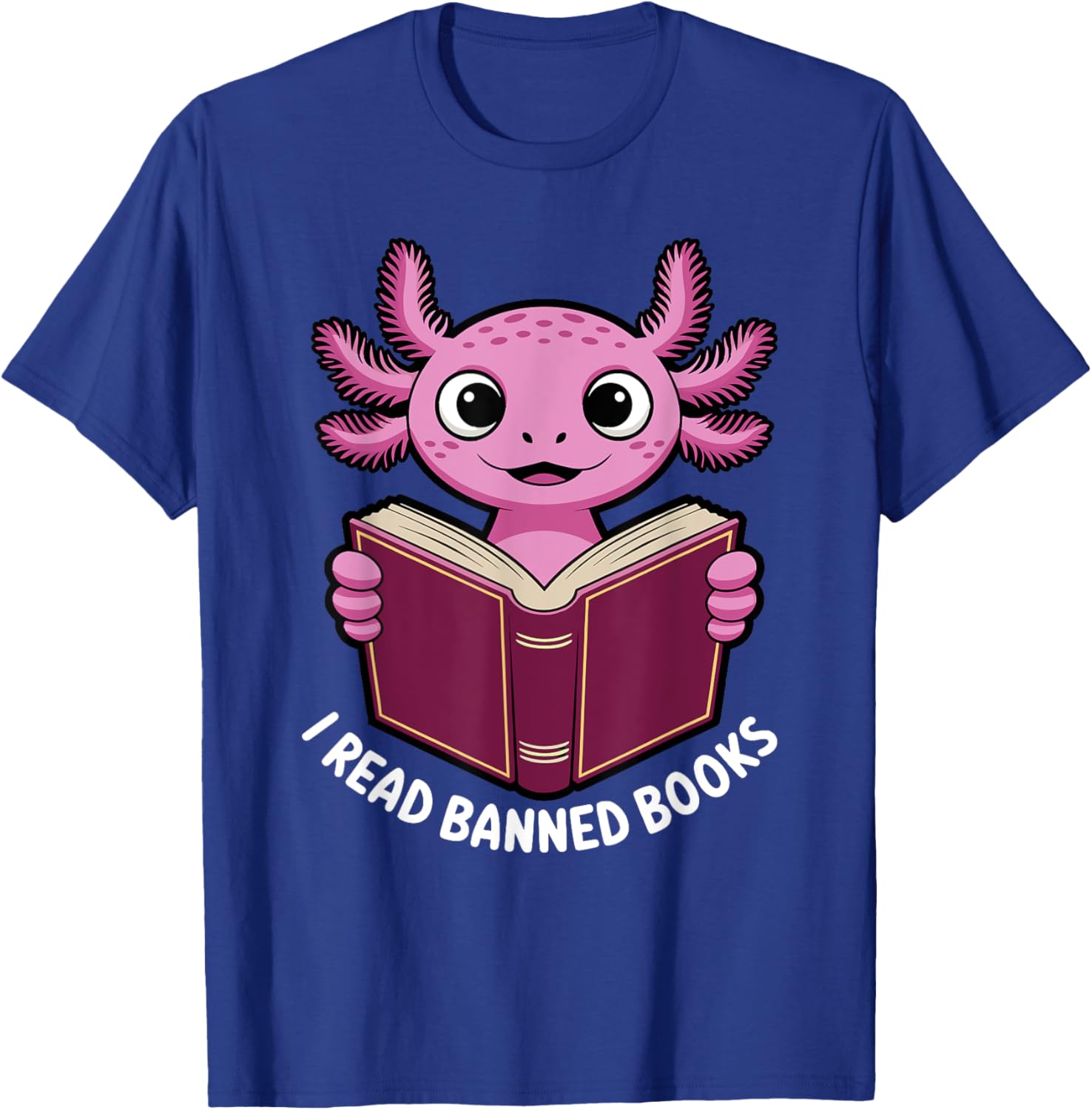 I Read Banned Books Axolotl T-Shirt for Book Lovers and Readers - 11