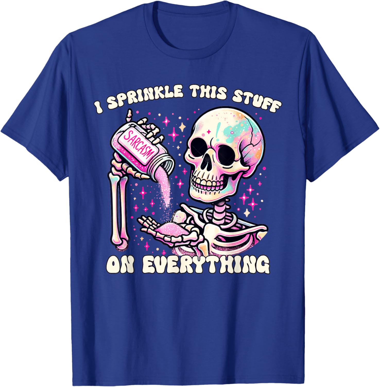 Humor Skeleton I Sprinkle This Stuff On Everything T-Shirt for Fun Lovers - 14
